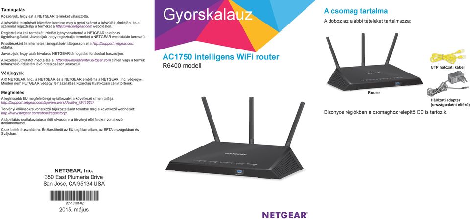 Javasoljuk, hogy regisztrálja termékét a NETGEAR weboldalán keresztül. Frissítésekért és internetes támogatásért látogasson el a http://support.netgear.com oldalra.