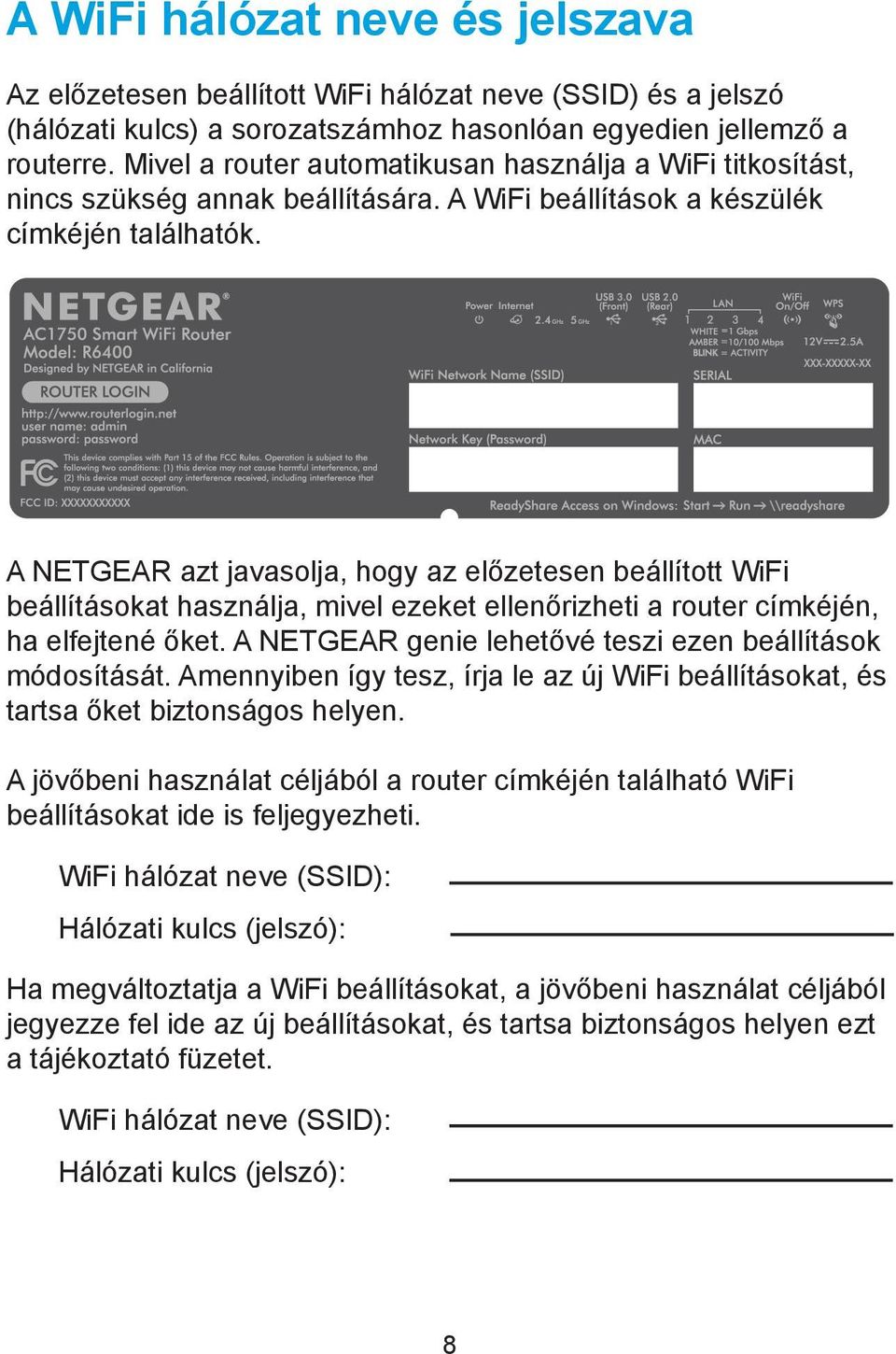 A NETGEAR azt javasolja, hogy az előzetesen beállított WiFi beállításokat használja, mivel ezeket ellenőrizheti a router címkéjén, ha elfejtené őket.