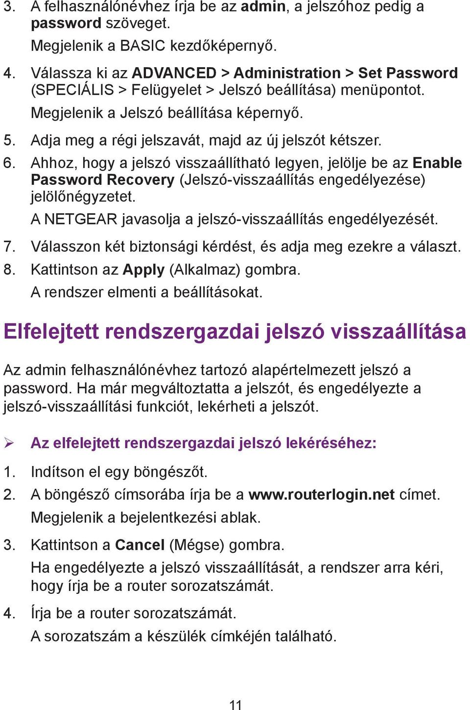 Adja meg a régi jelszavát, majd az új jelszót kétszer. 6. Ahhoz, hogy a jelszó visszaállítható legyen, jelölje be az Enable Password Recovery (Jelszó-visszaállítás engedélyezése) jelölőnégyzetet.