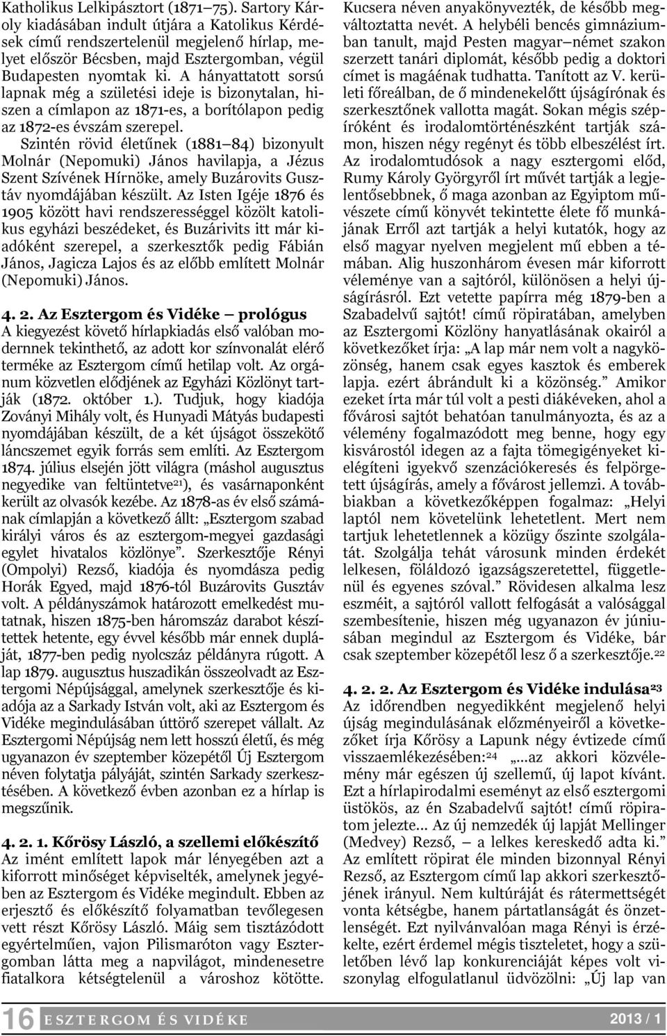 A hányattatott sorsú lapnak még a születési ideje is bizonytalan, hiszen a címlapon az 1871-es, a borítólapon pedig az 1872-es évszám szerepel.