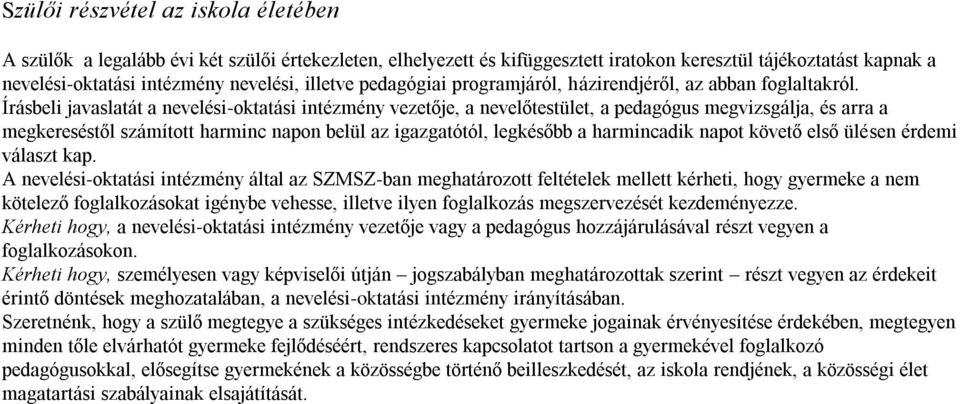 Írásbeli javaslatát a nevelési-oktatási intézmény vezetője, a nevelőtestület, a pedagógus megvizsgálja, és arra a megkereséstől számított harminc napon belül az igazgatótól, legkésőbb a harmincadik