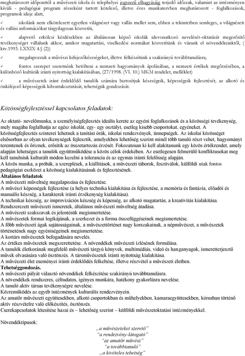 információkat tárgyilagosan közvetíti, alapvető erkölcsi kérdésekben az általánosan képző iskolák idevonatkozó nevelését-oktatását megerősítő tevékenységet vállalunk akkor, amikor magatartási,