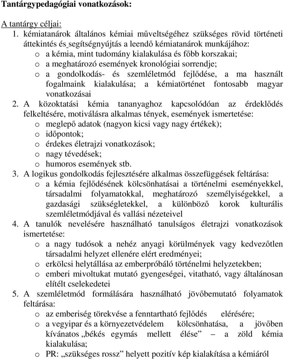 meghatározó események kronológiai sorrendje; o a gondolkodás- és szemléletmód fejlıdése, a ma használt fogalmaink kialakulása; a kémiatörténet fontosabb magyar vonatkozásai 2.