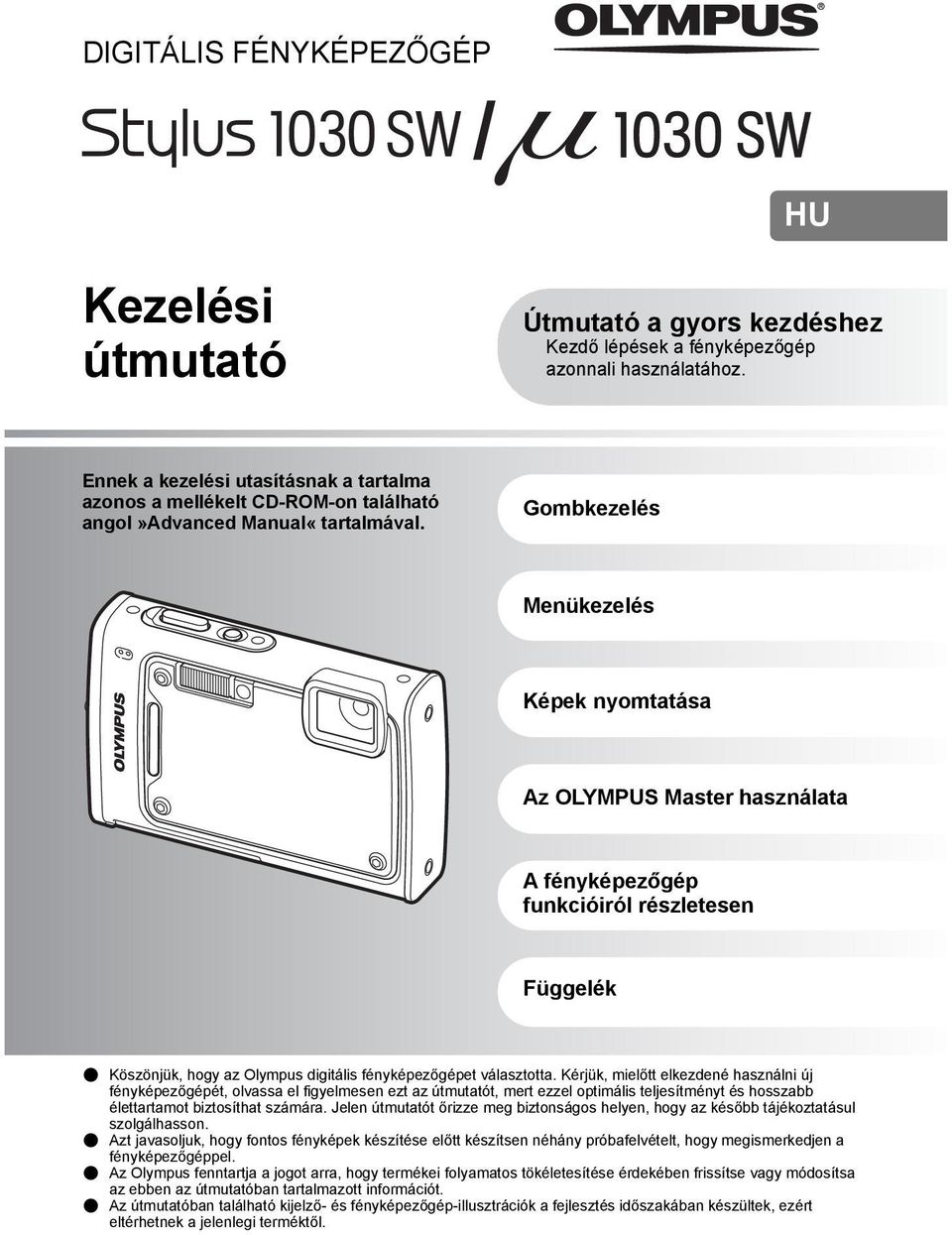 Gombkezelés Menükezelés Képek nyomtatása Az OLYMPUS Master használata A fényképezőgép funkcióiról részletesen Függelék ( Köszönjük, hogy az Olympus digitális fényképezőgépet választotta.