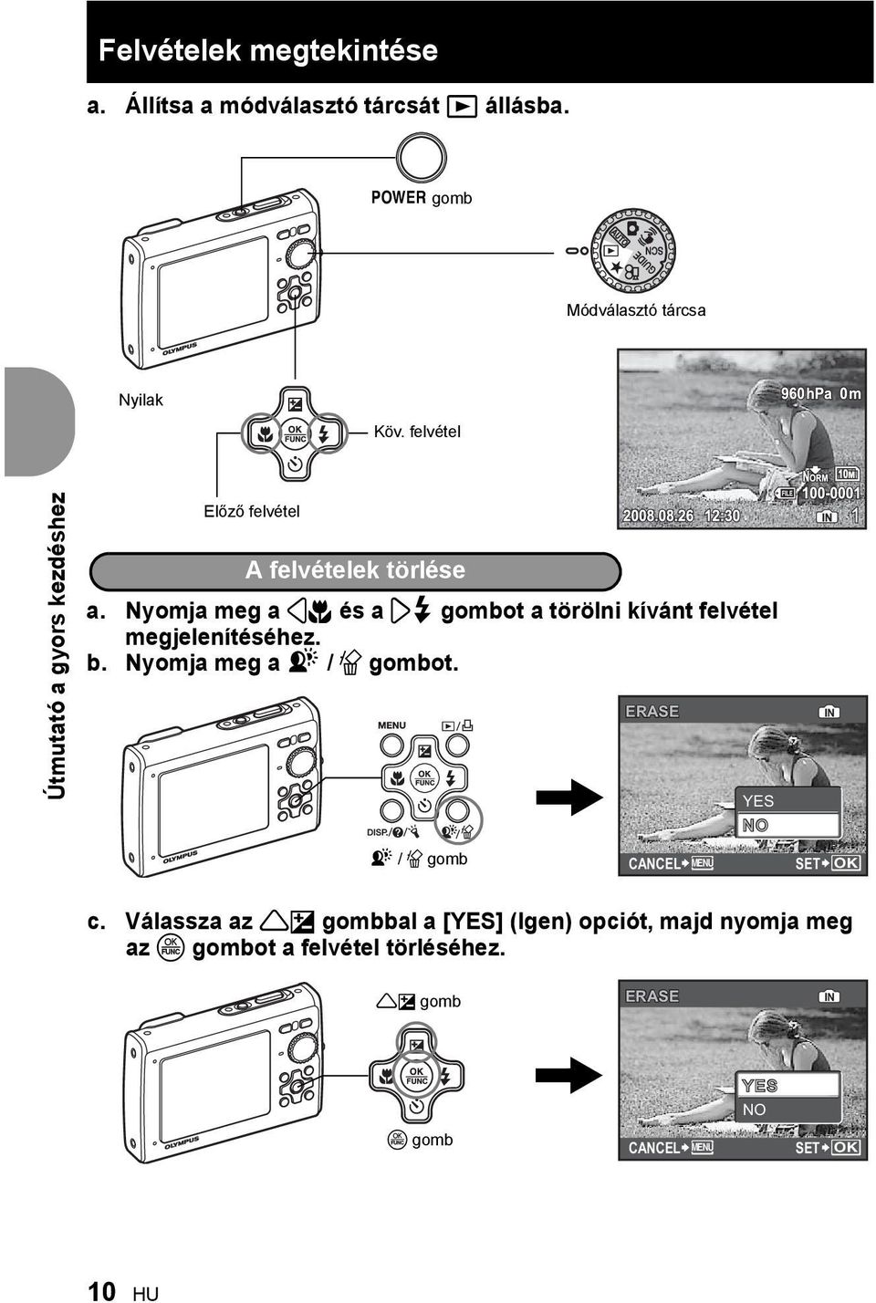 Nyomja meg a 4& és a 3# gombot a törölni kívánt felvétel megjelenítéséhez. b. Nyomja meg a f / S gombot.