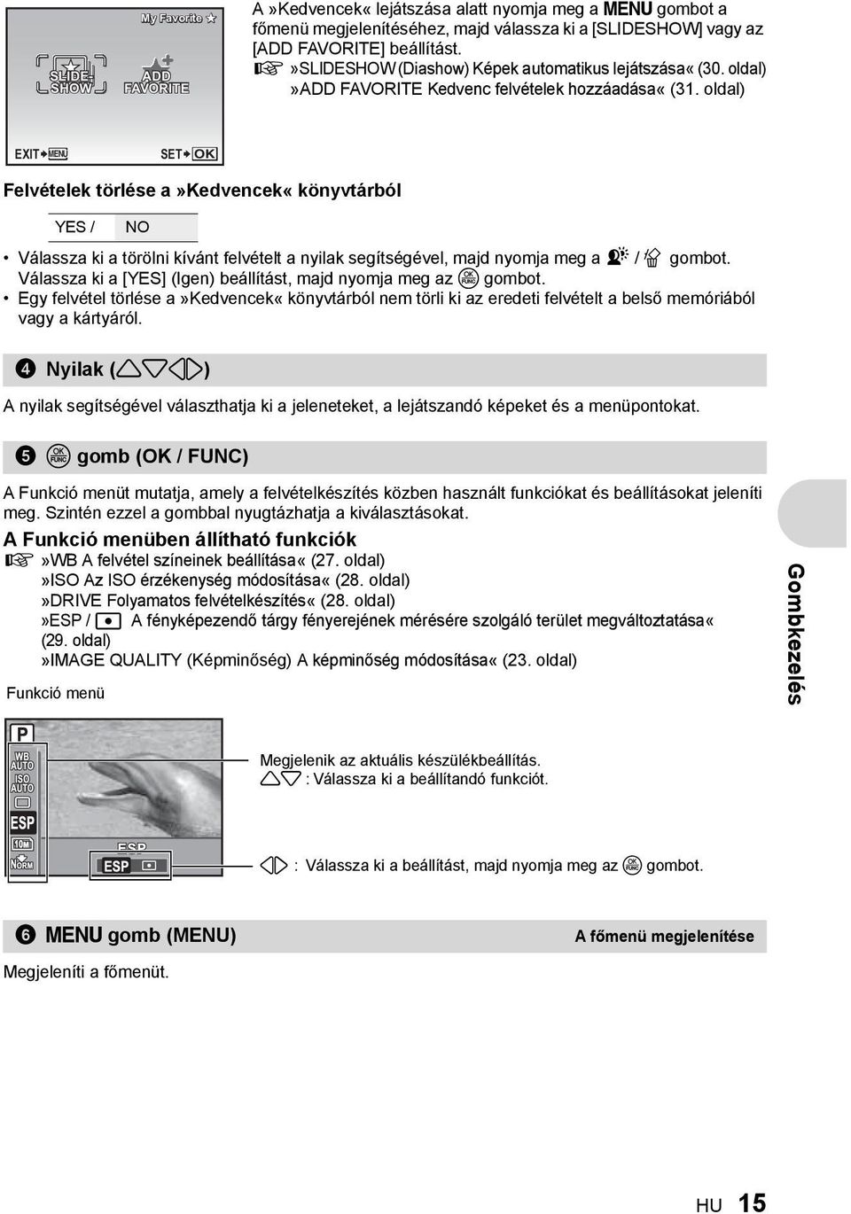 oldal) EXIT MENU SET OK Felvételek törlése a»kedvencek«könyvtárból YES / NO Válassza ki a törölni kívánt felvételt a nyilak segítségével, majd nyomja meg a f / S gombot.