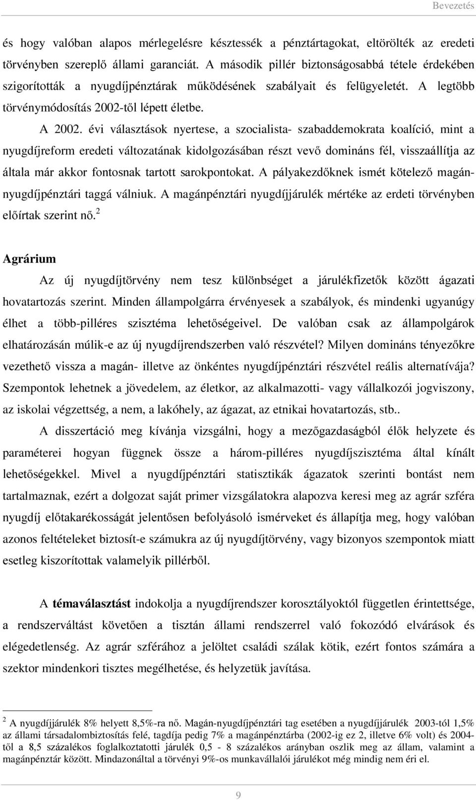 évi választások nyertese, a szocialista- szabaddemokrata koalíció, mint a nyugdíjreform eredeti változatának kidolgozásában részt YHY GRPLQiQV IpO YLVV]DiOOtWMD D] iowdod PiU DNNRU IRQWRVQDN WDUWRWW