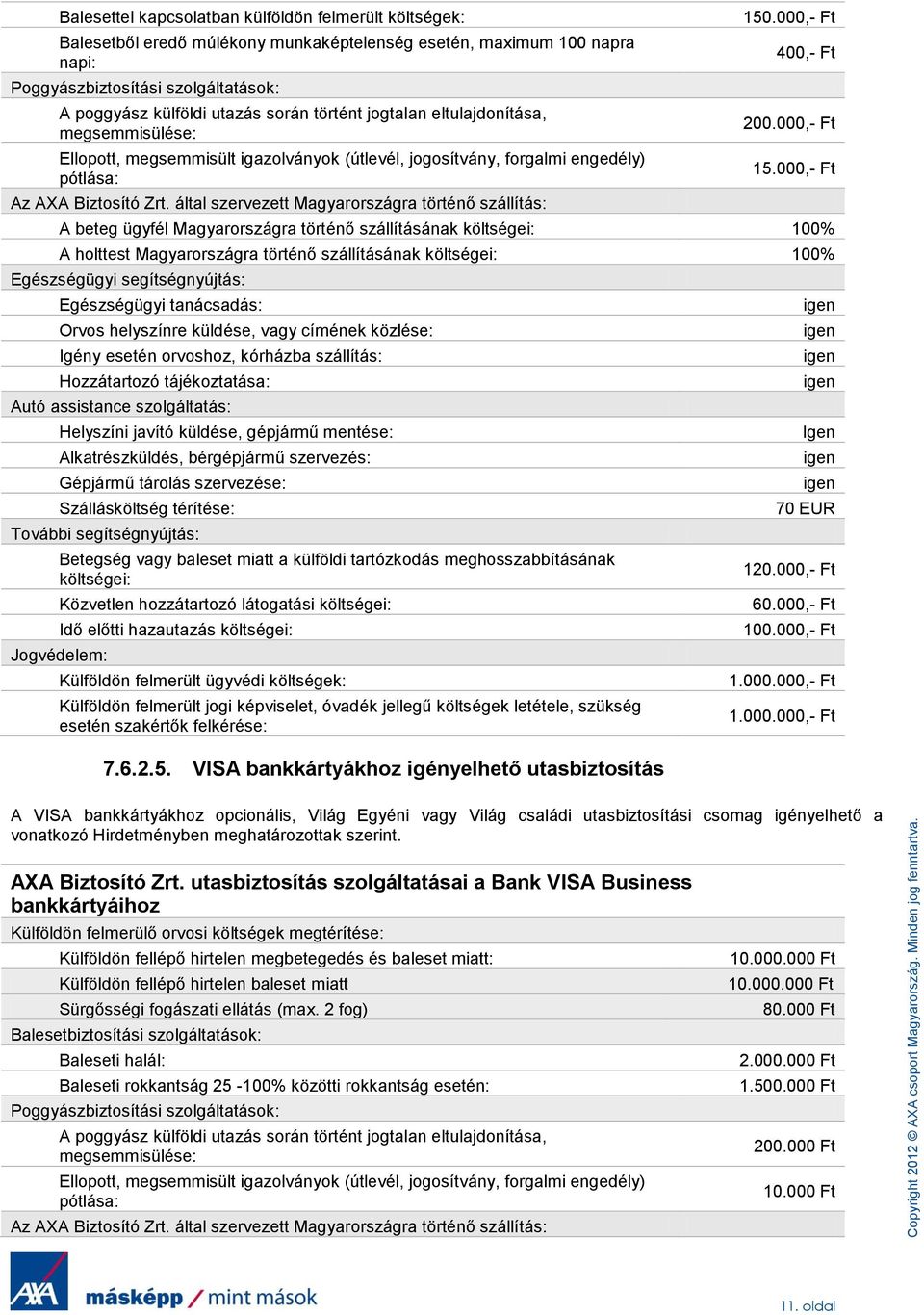 által szervezett Magyarországra történő szállítás: 150.000,- Ft 400,- Ft 200.000,- Ft 15.