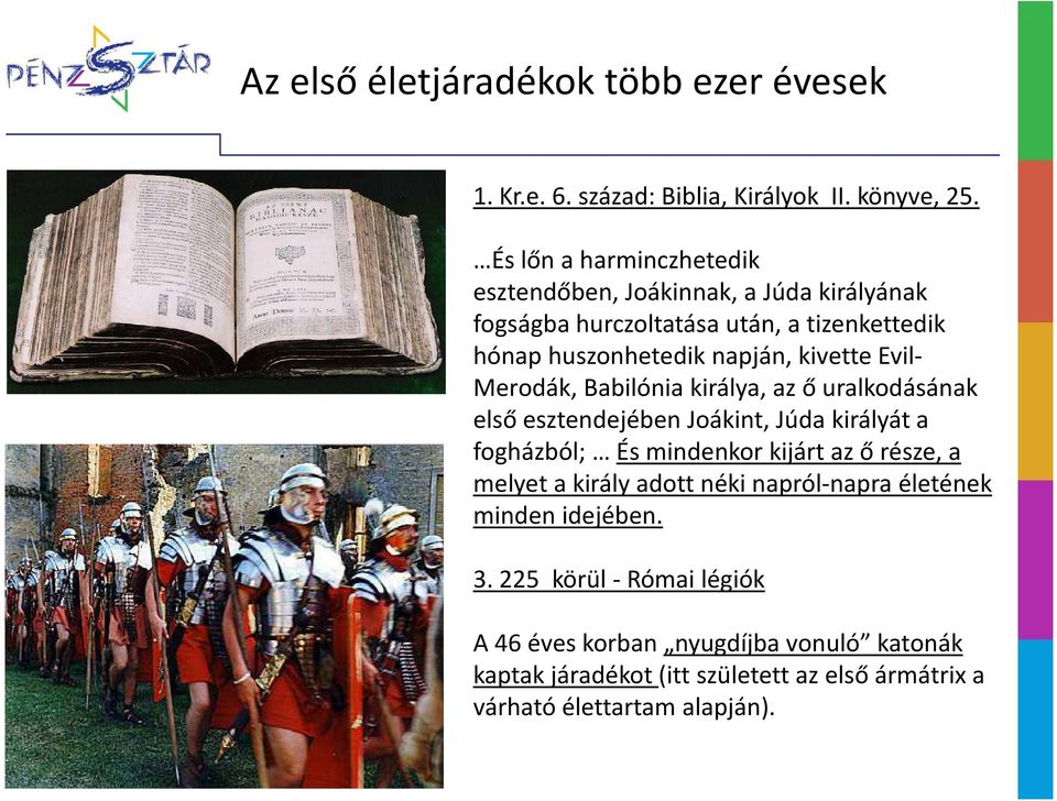 Evil- Merodák, Babilónia királya, az ő uralkodásának első esztendejében Joákint, Júda királyát a fogházból; És mindenkor kijárt az ő része, a melyet