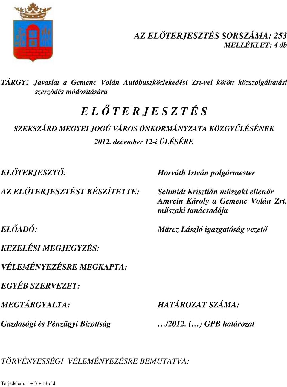 december 12-i ÜLÉSÉRE ELİTERJESZTİ: AZ ELİTERJESZTÉST KÉSZÍTETTE: ELİADÓ: Horváth István polgármester Schmidt Krisztián mőszaki ellenır Amrein Károly a Gemenc Volán Zrt.