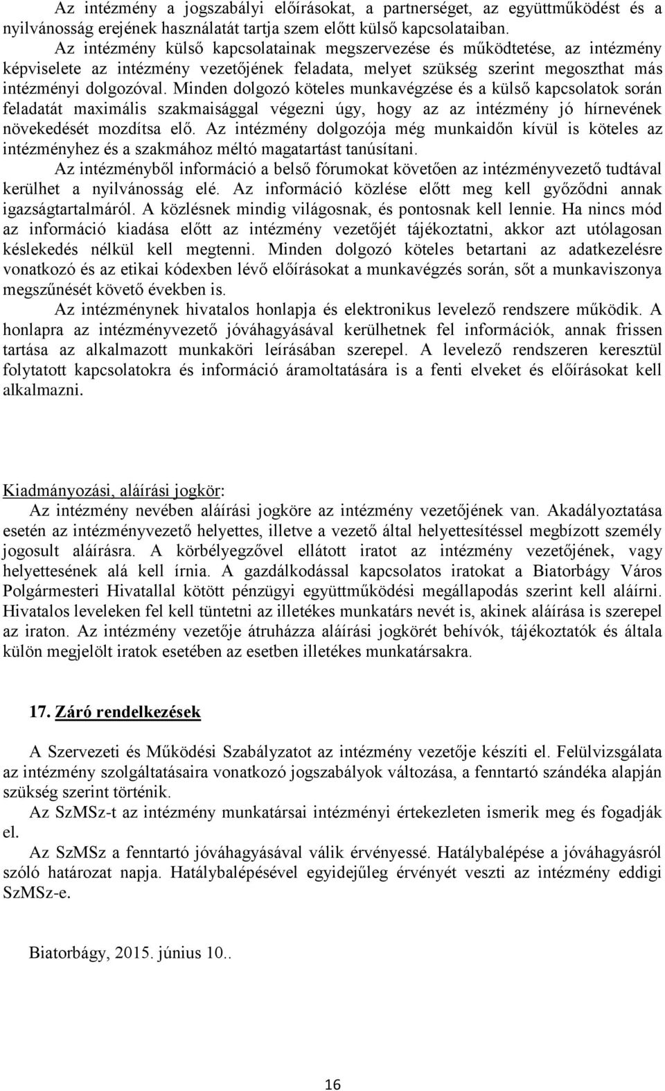 Minden dolgozó köteles munkavégzése és a külső kapcsolatok során feladatát maximális szakmaisággal végezni úgy, hogy az az intézmény jó hírnevének növekedését mozdítsa elő.