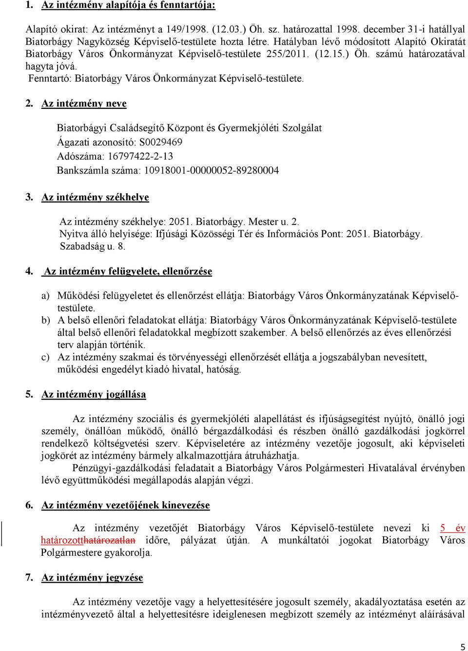 Fenntartó: Biatorbágy Város Önkormányzat Képviselő-testülete. 2.