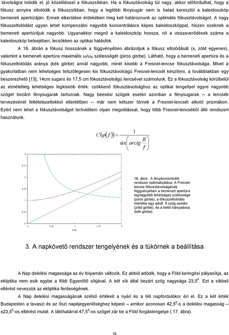 Ennek elkerülése érdekében meg kell határoznunk az optimális fókusztávolságot.