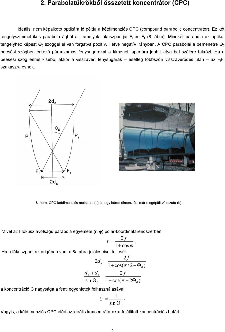 A CPC parabolái a bemenetre Θ 0 beesési szögben érkező párhuzamos fénysugarakat a kimeneti apertúra jobb illetve bal szélére tükrözi.