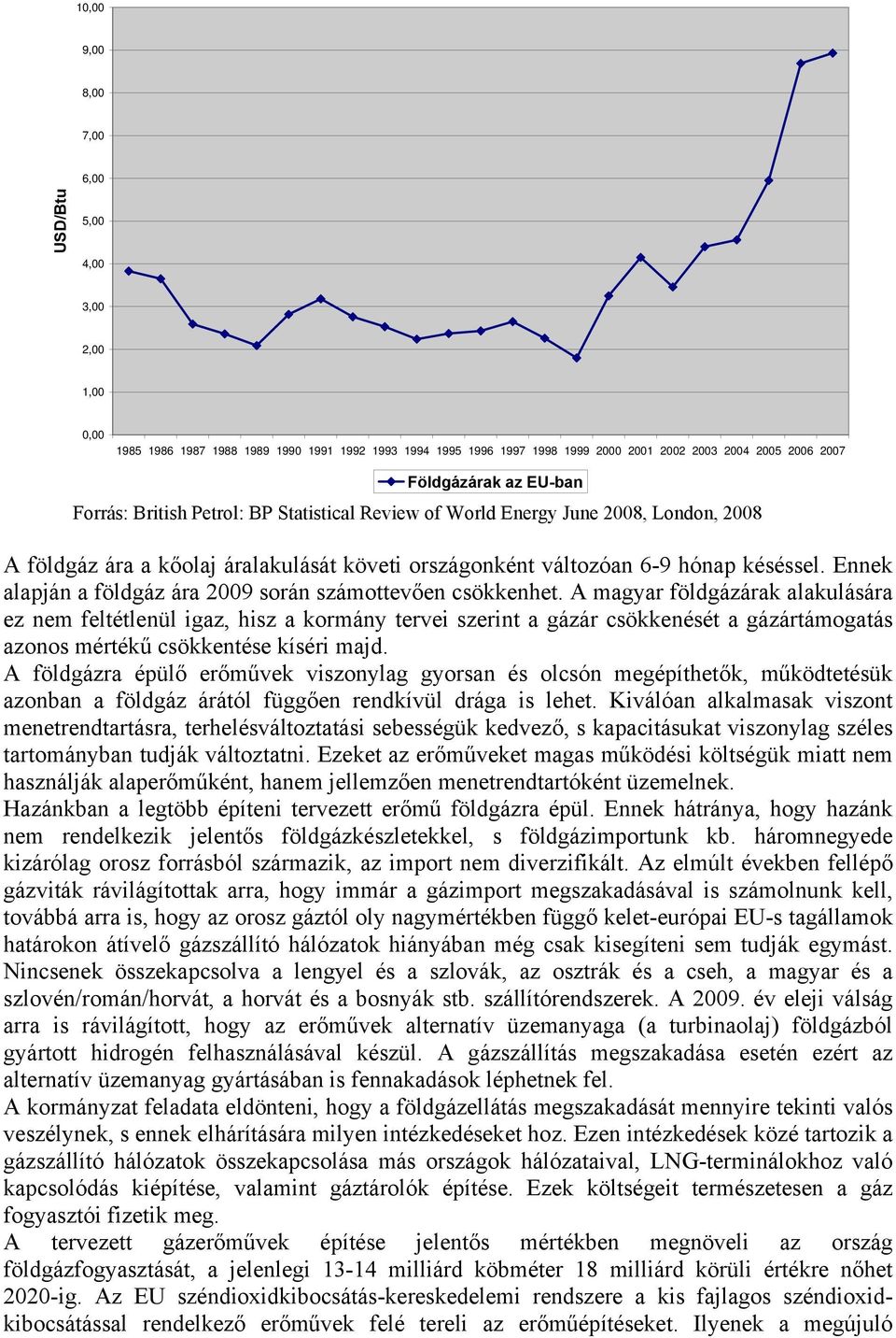 Ennek alapján a földgáz ára 2009 során számottevően csökkenhet.