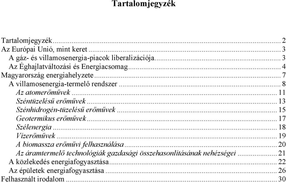 .. 11 Széntüzelésű erőművek... 13 Szénhidrogén-tüzelésű erőművek... 15 Geotermikus erőművek... 17 Szélenergia... 18 Vízerőművek.