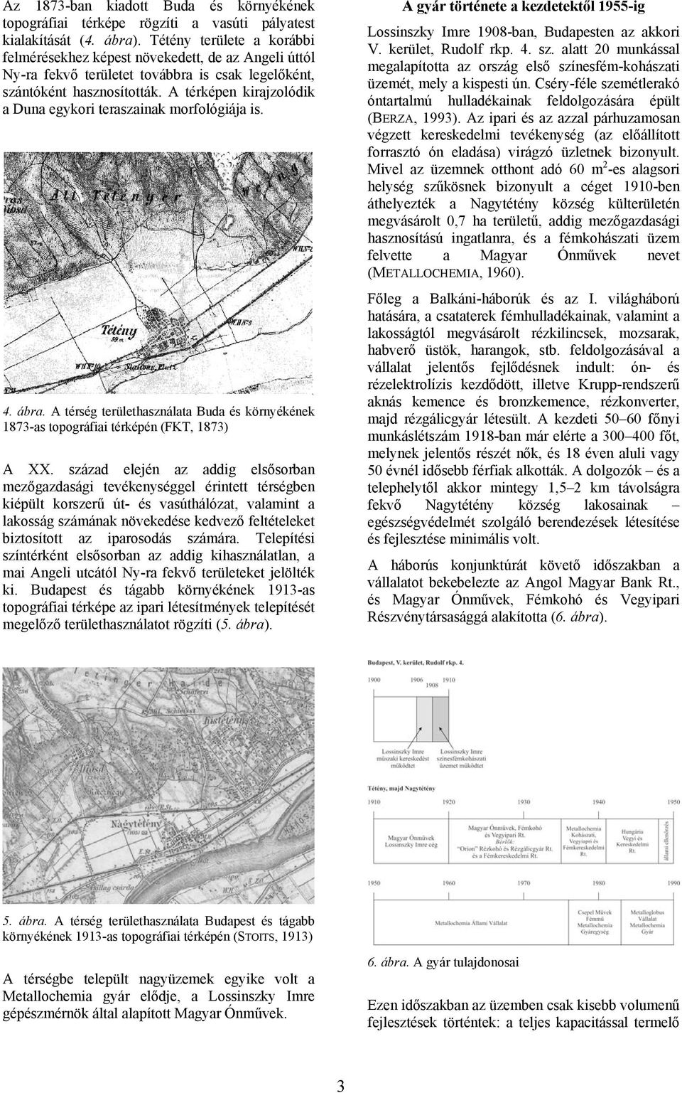 A térképen kirajzolódik a Duna egykori teraszainak morfológiája is. 4. ábra. A térség területhasználata Buda és környékének 1873-as topográfiai térképén (FKT, 1873) A XX.