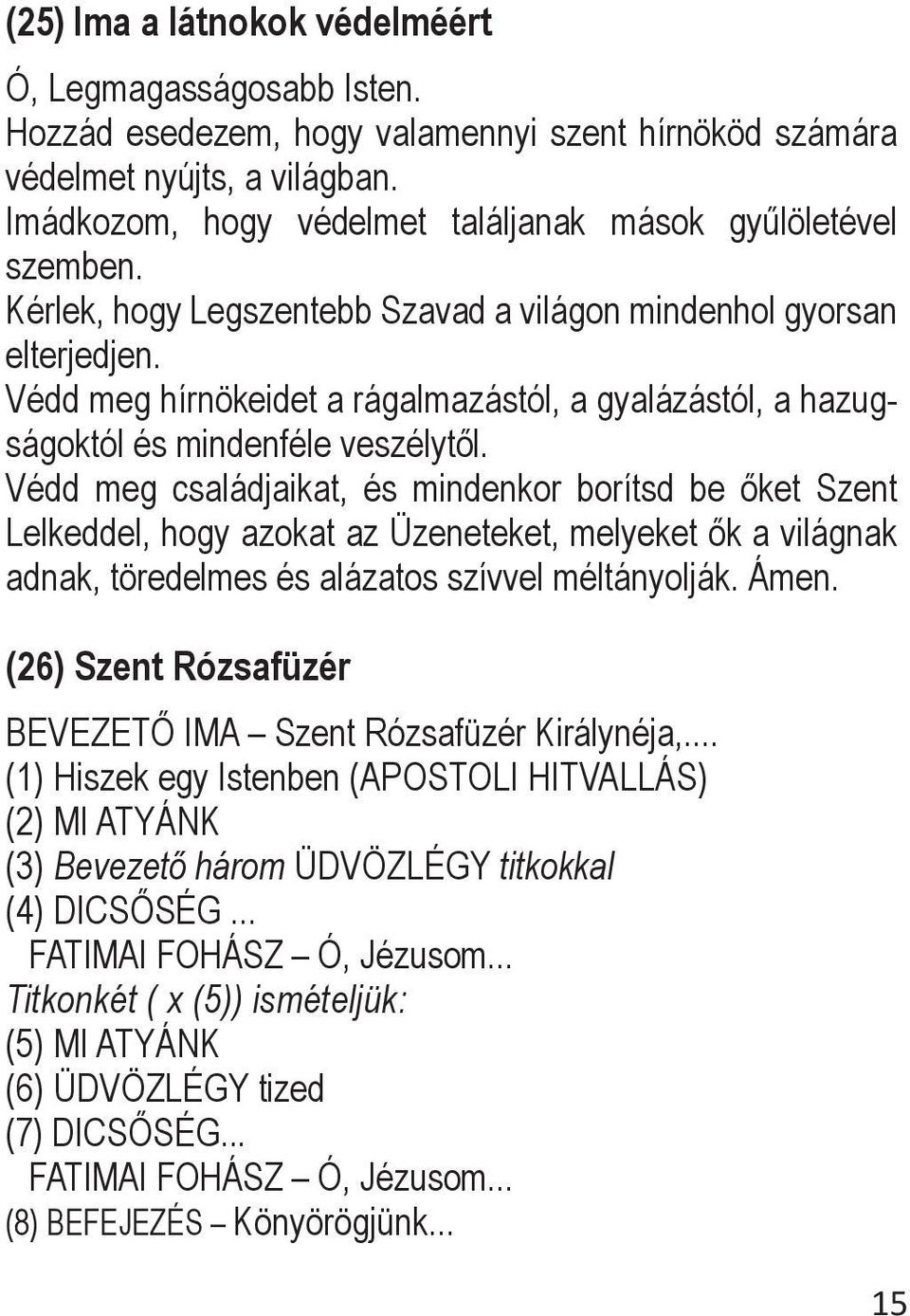 Védd meg hírnökeidet a rágalmazástól, a gyalázástól, a hazugságoktól és mindenféle veszélytől.