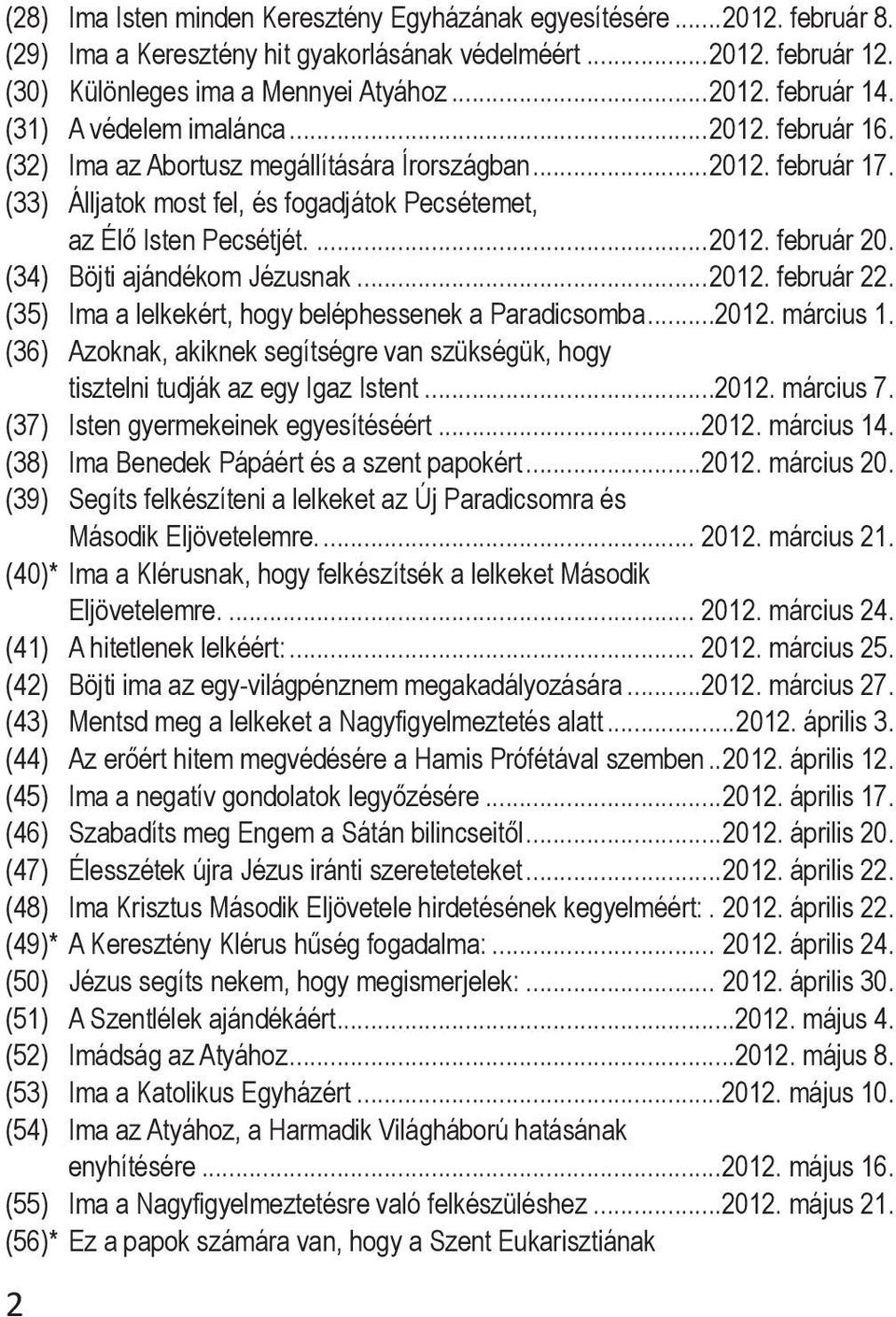 (34) Böjti ajándékom Jézusnak...2012. február 22. (35) Ima a lelkekért, hogy beléphessenek a Paradicsomba...2012. március 1.