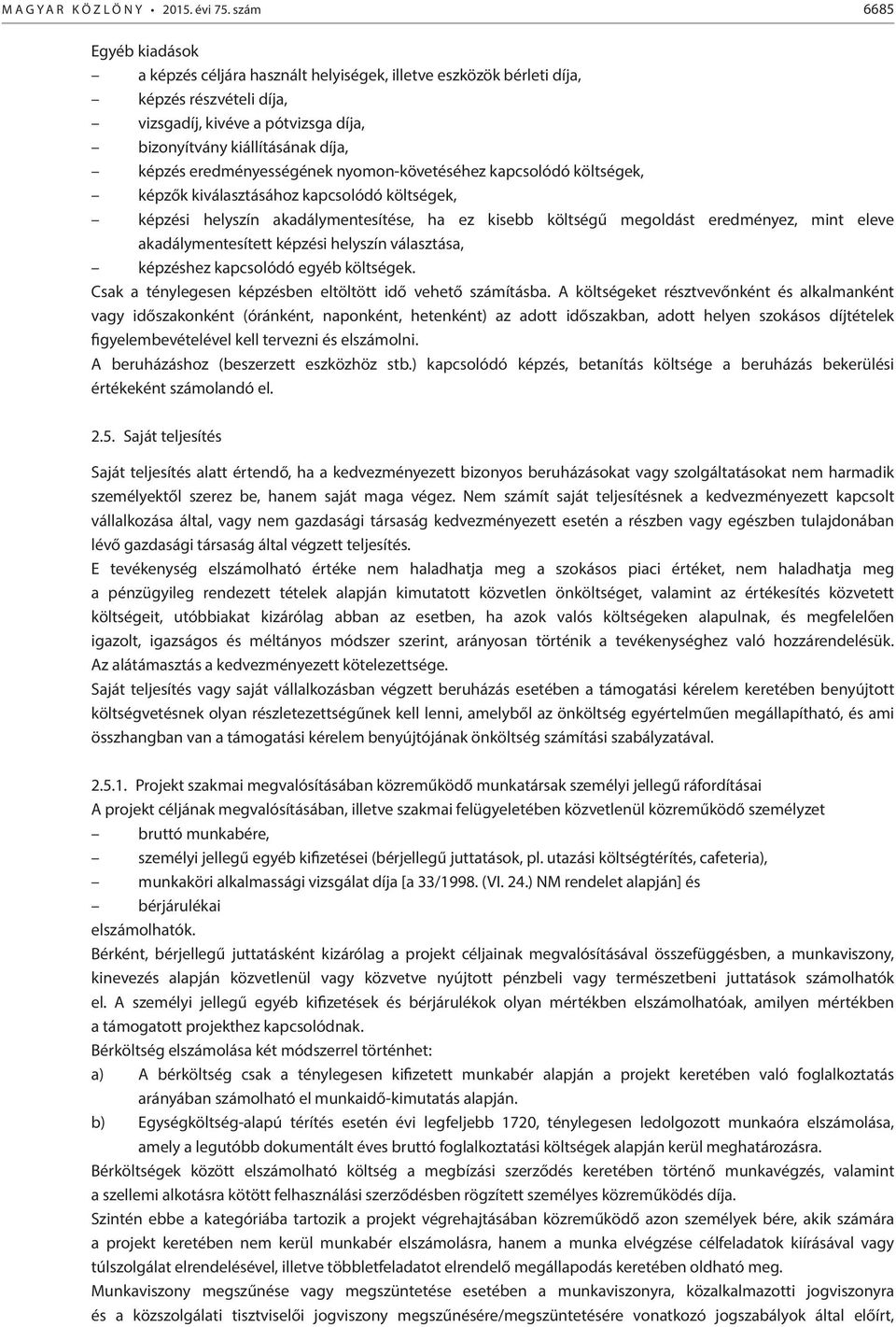 eredményességének nyomon-követéséhez kapcsolódó költségek, képzők kiválasztásához kapcsolódó költségek, képzési helyszín akadálymentesítése, ha ez kisebb költségű megoldást eredményez, mint eleve