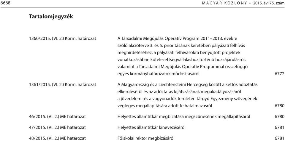 Megújulás Operatív Programmal összefüggő egyes kormányhatározatok módosításáról 6772 1361/2015. (VI. 2.) Korm.