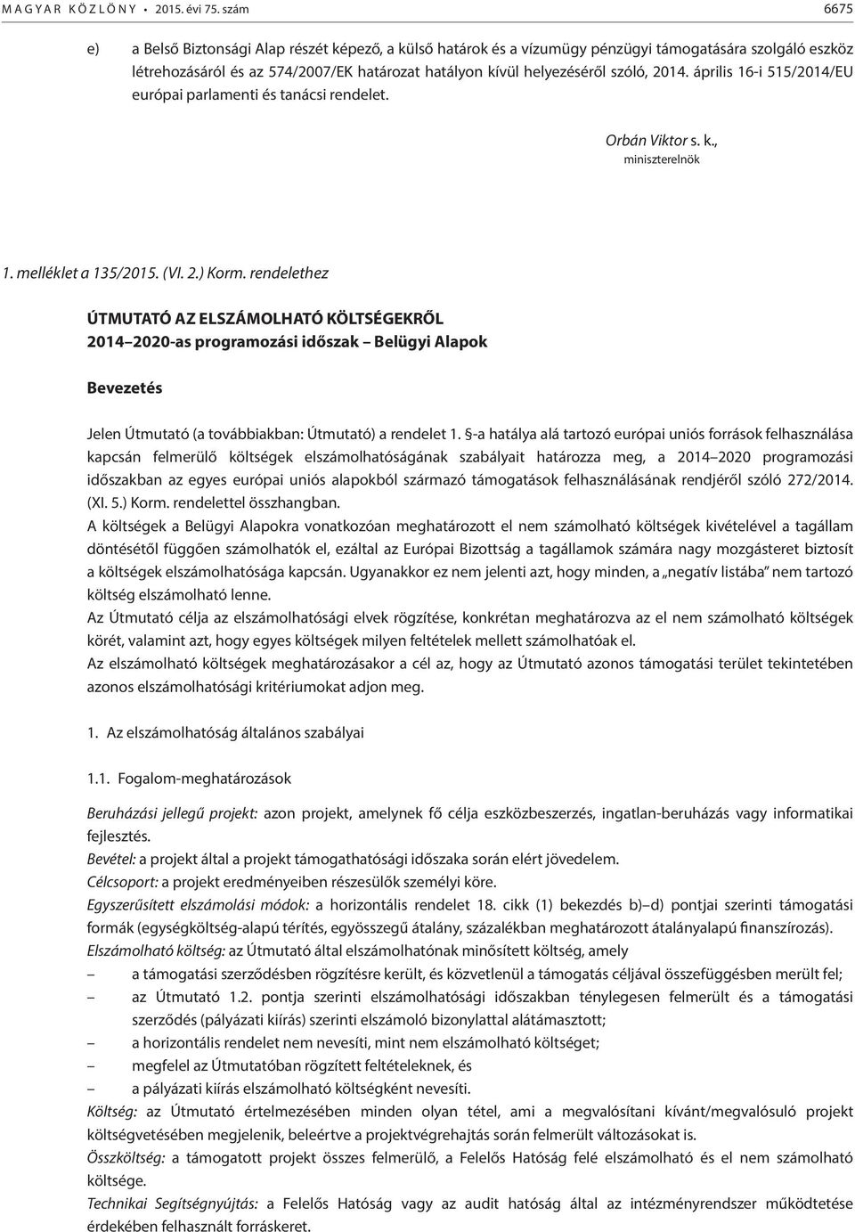 2014. április 16-i 515/2014/EU európai parlamenti és tanácsi rendelet. Orbán Viktor s. k., miniszterelnök 1. melléklet a 135/2015. (VI. 2.) Korm.