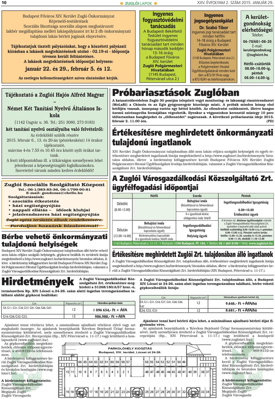 jogának elnyerésére. Tájékoztatjuk tisztelt pályázóinkat, hogy a közzétett pályázati kiírásban a lakások megtekintésének utolsó - 02.1-ei - időpontja tévesen került feltüntetésre.