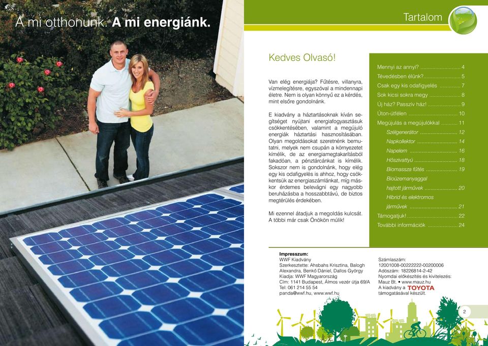 E kiadvány a háztartásoknak kíván segítséget nyújtani energiafogyasztásuk csökkentésében, valamint a megújuló energiák háztartási hasznosításában.