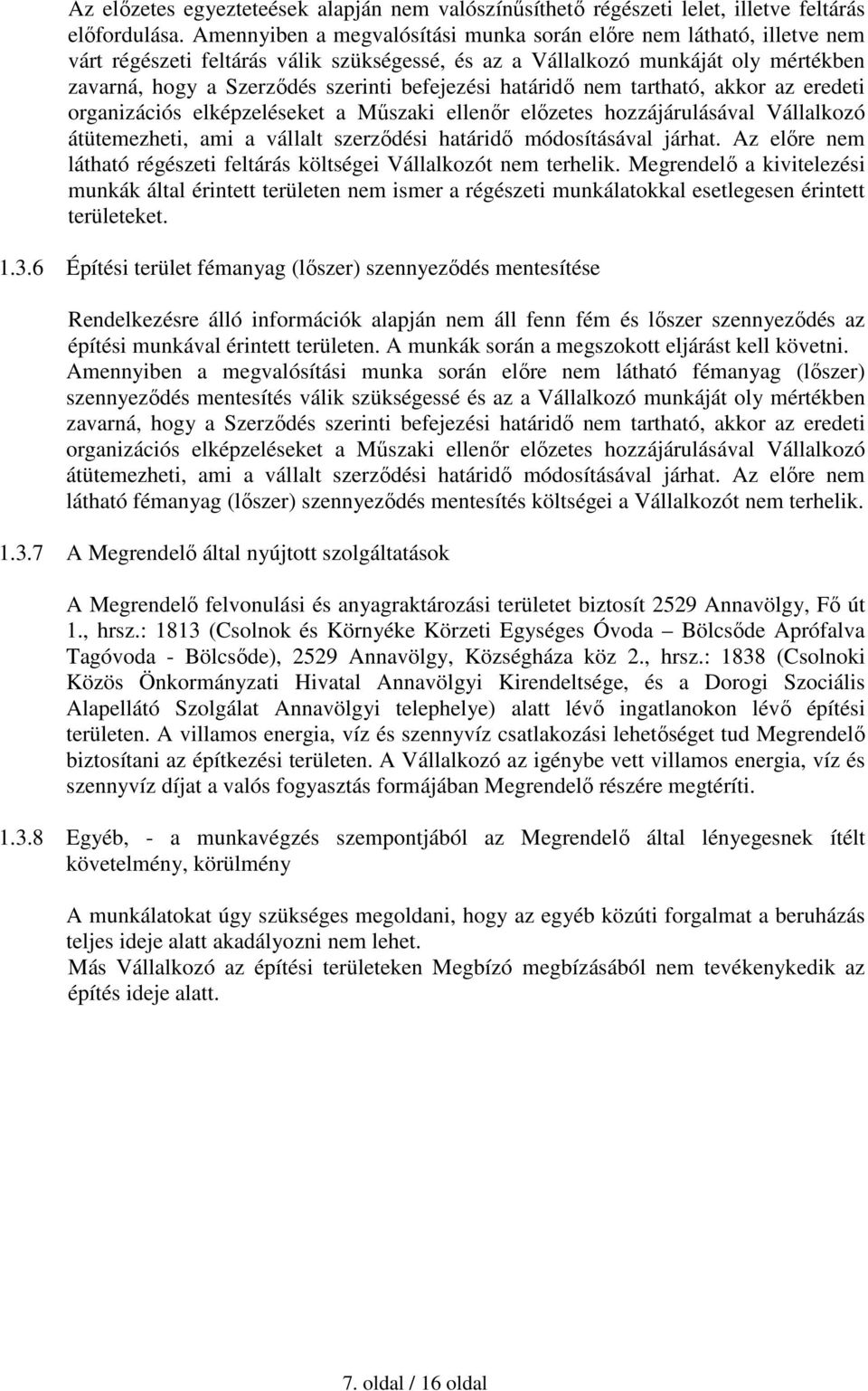 befejezési határidő nem tartható, akkor az eredeti organizációs elképzeléseket a Műszaki ellenőr előzetes hozzájárulásával Vállalkozó átütemezheti, ami a vállalt szerződési határidő módosításával