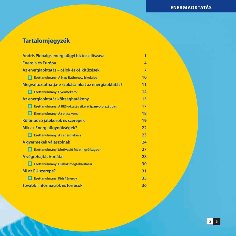 14 Az energiaoktatás költséghatékony 15 Esettanulmány: A RES-oktatás sikere Spanyolországban 17 Esettanulmány: Az olasz vonal 18 Különböző játékosok és szerepek 19 Mik az