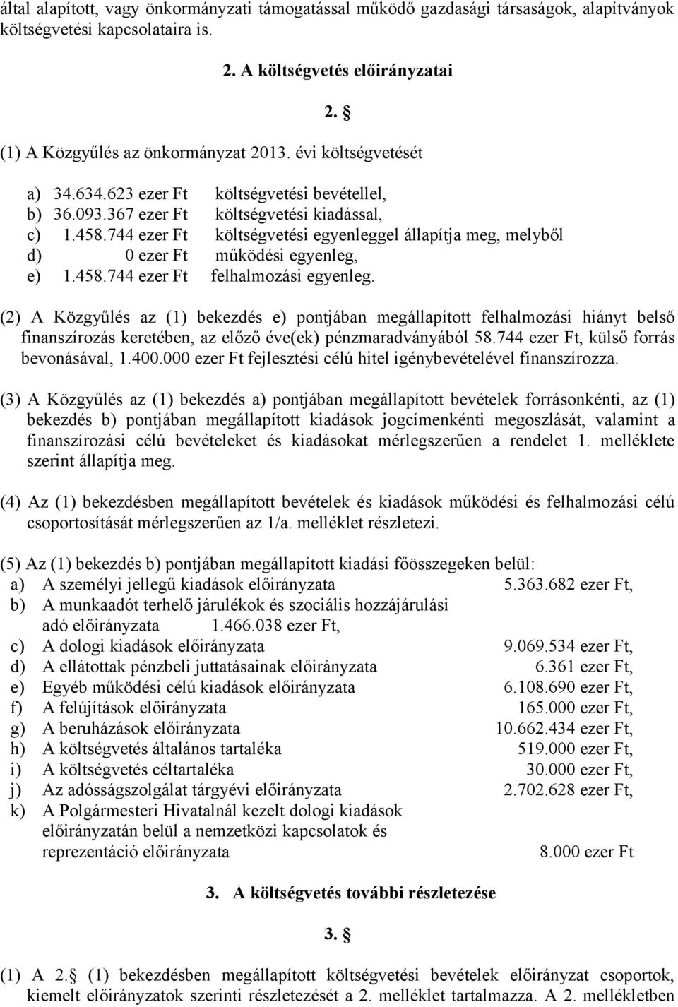 744 ezer Ft költségvetési egyenleggel állapítja meg, melyből d) 0 ezer Ft működési egyenleg, e) 1.458.744 ezer Ft felhalmozási egyenleg.