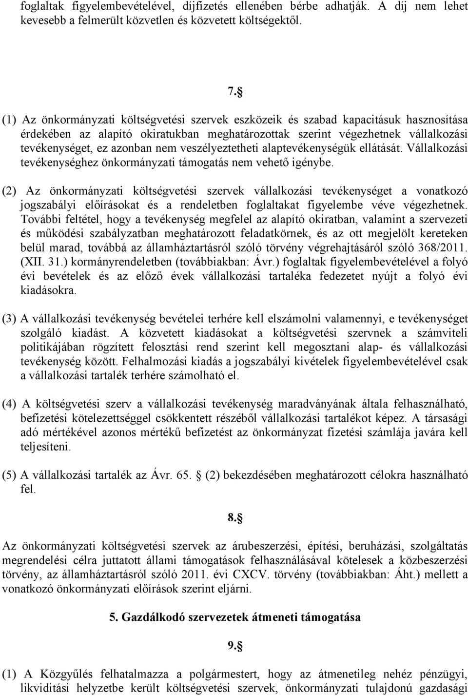 veszélyeztetheti alaptevékenységük ellátását. Vállalkozási tevékenységhez önkormányzati támogatás nem vehető igénybe.