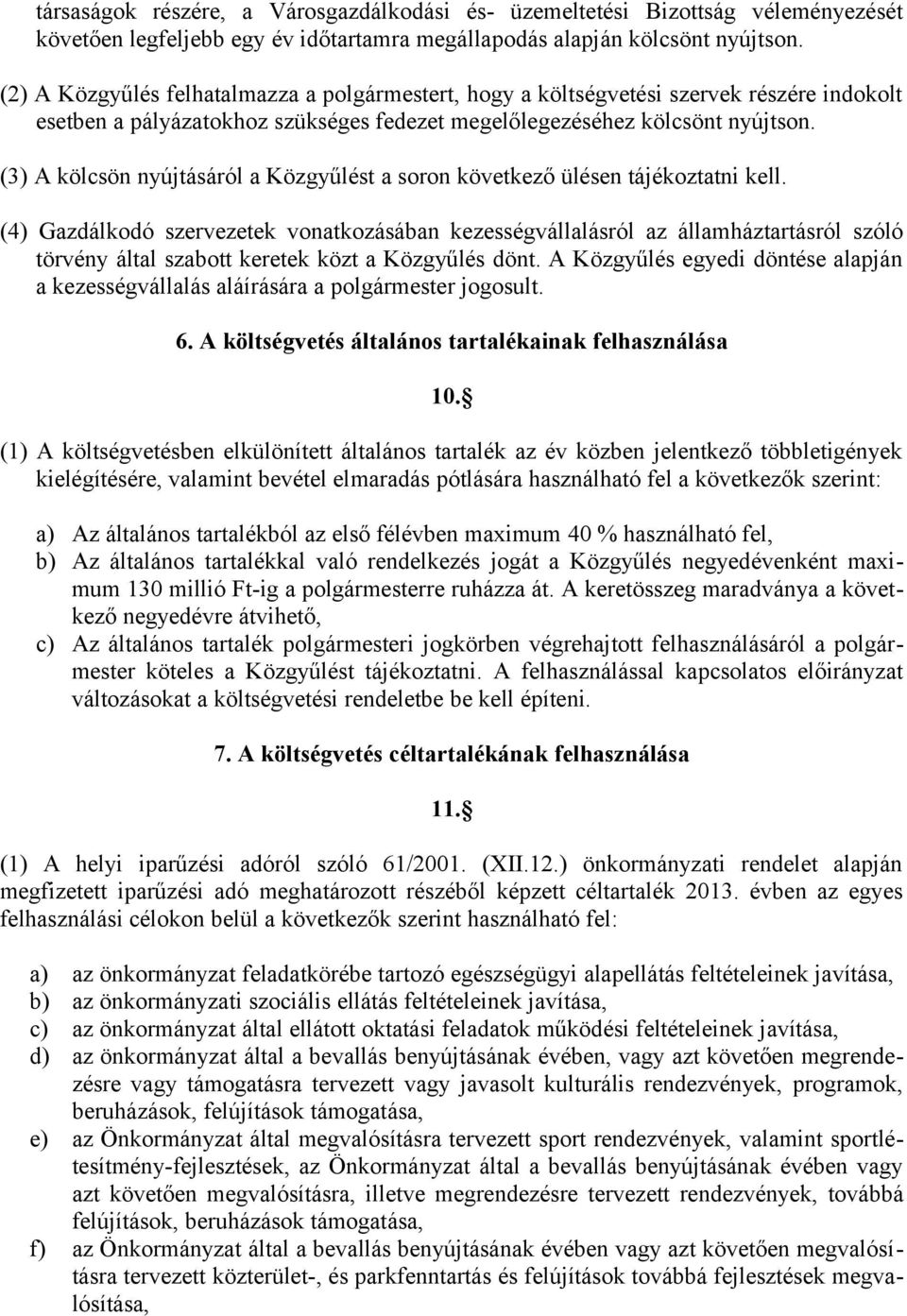 (3) A kölcsön nyújtásáról a Közgyűlést a soron következő ülésen tájékoztatni kell.