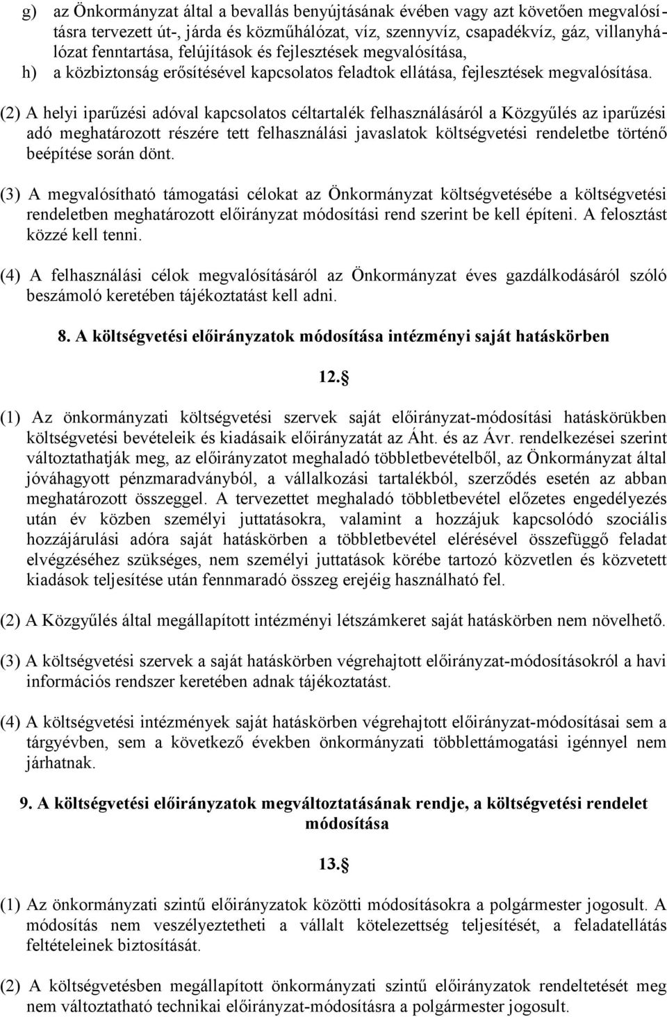 (2) A helyi iparűzési adóval kapcsolatos céltartalék felhasználásáról a Közgyűlés az iparűzési adó meghatározott részére tett felhasználási javaslatok költségvetési rendeletbe történő beépítése során