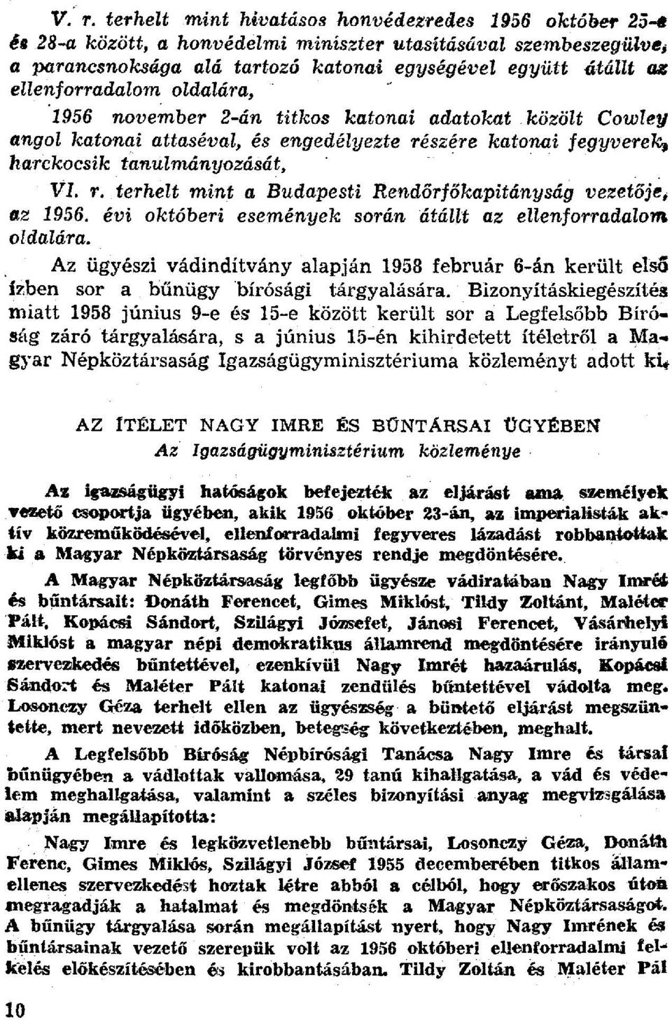 évi októberi események során átállt az ellenforradalom oldalára. Az ügyészi vádindítvány alapján 1958 február 6-án került els ő ízben sor a bűnügy bírósági tárgyalására.