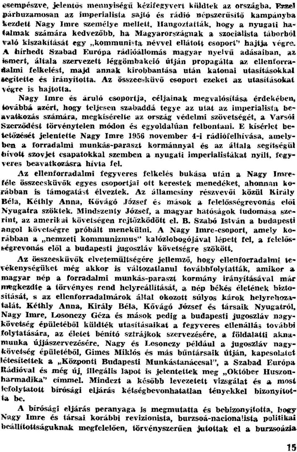 A hírhedt Szabad Európa rádióállomás magyar nyelv ű adásaiban, az ismert, általa szervezett léggömbakció útján propagálta az ellenforradalmi felkelést, majd annak kirobbantása után katonai