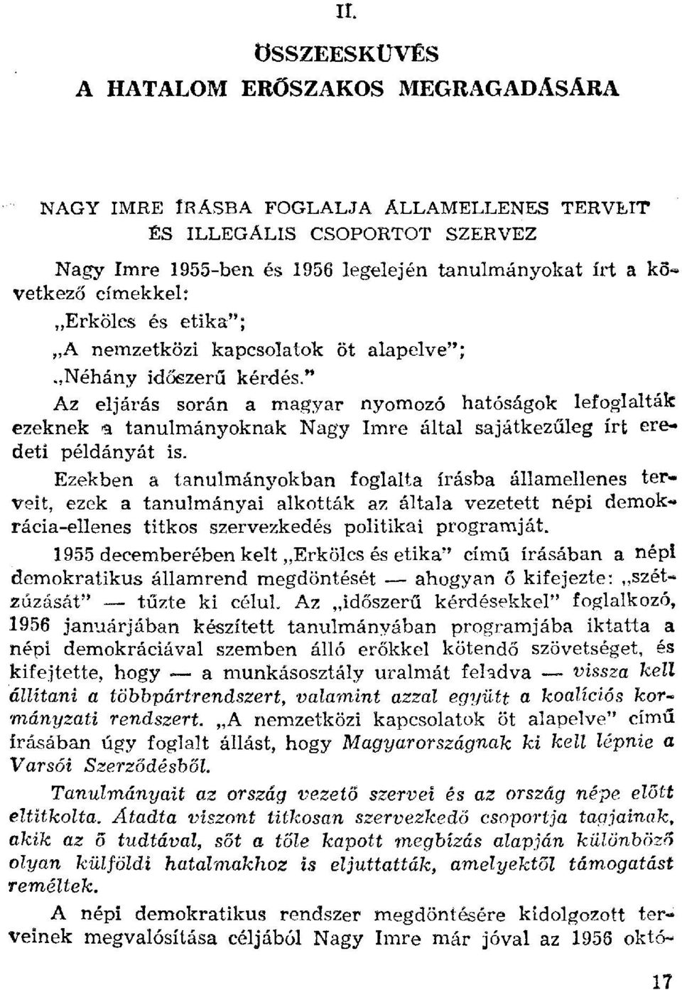 " Az eljárás során a magyar nyomozó hatóságok lefoglalták ezeknek ra tanulmányoknak Nagy Imre által sajátkez űleg irt eredeti példányát is.