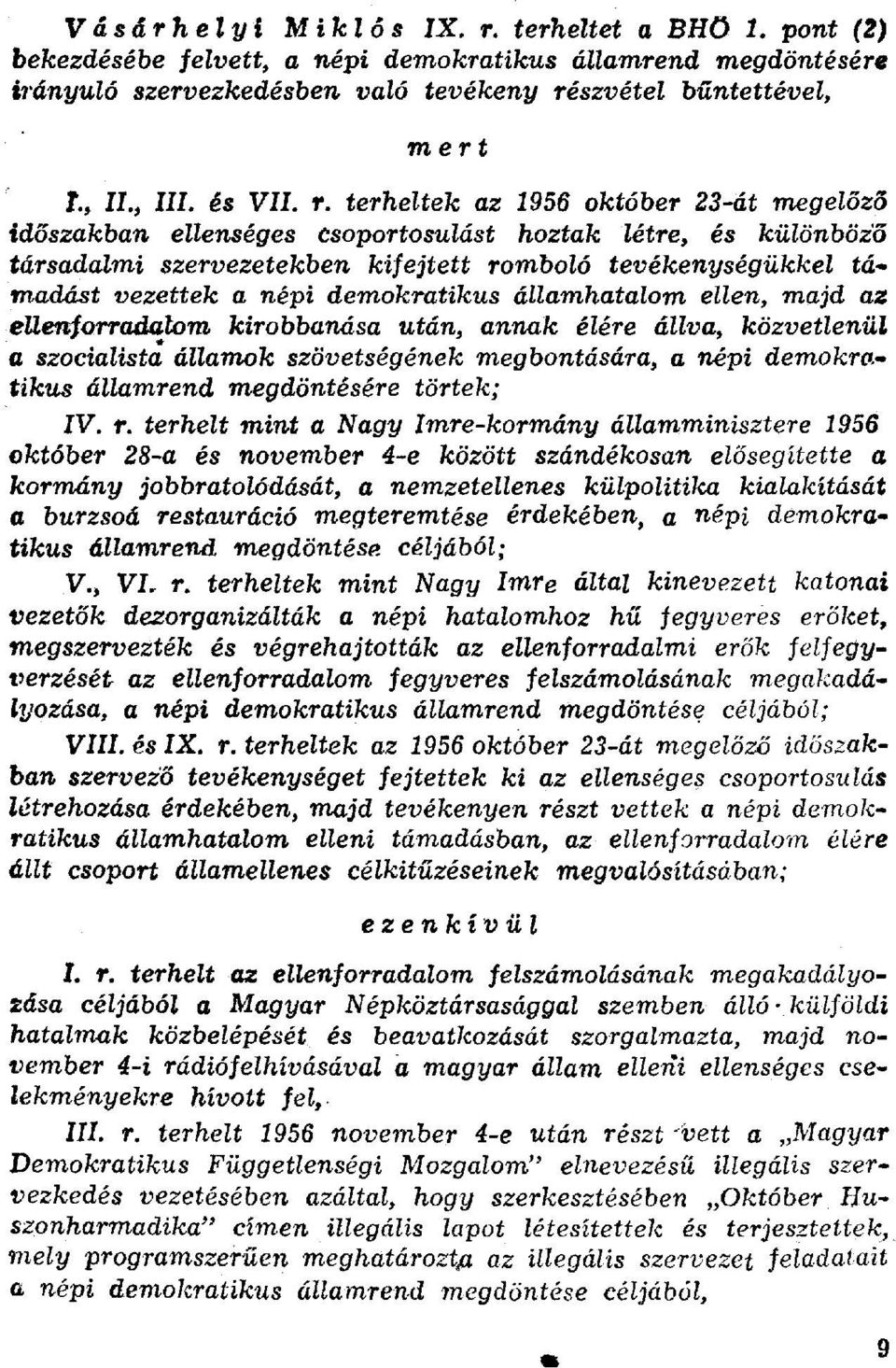 terheltek az 1956 október 23-át megelőző időszakban ellenséges csoportosulást hoztak létre, és különböző társadalmi szervezetekben kifejtett romboló tevékenységükkel támadást vezettek a népi