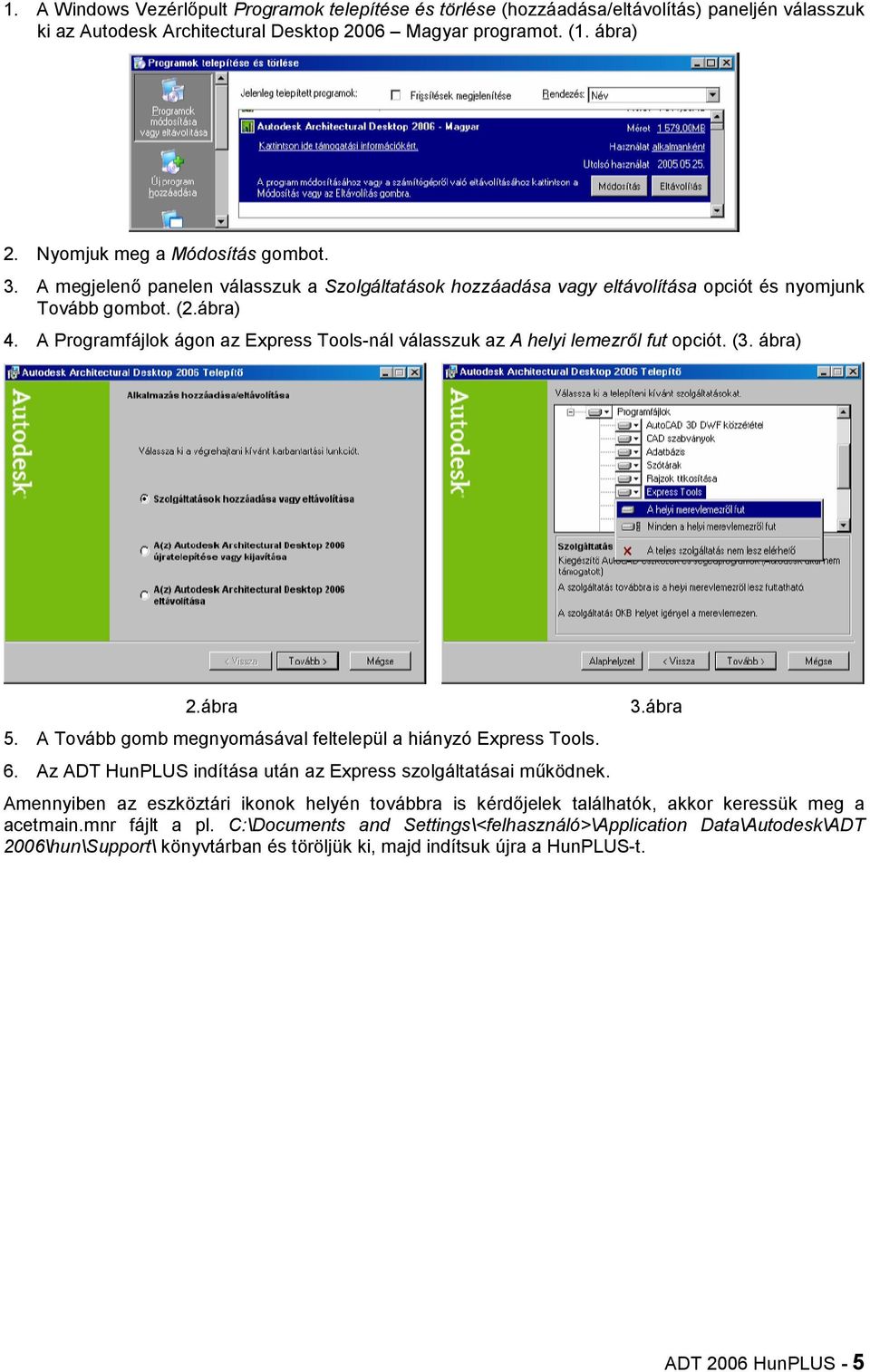 A Programfájlok ágon az Express Tools-nál válasszuk az A helyi lemezr0l fut opciót. (3. ábra) 2.ábra 5. A Tovább gomb megnyomásával feltelepül a hiányzó Express Tools. 6.