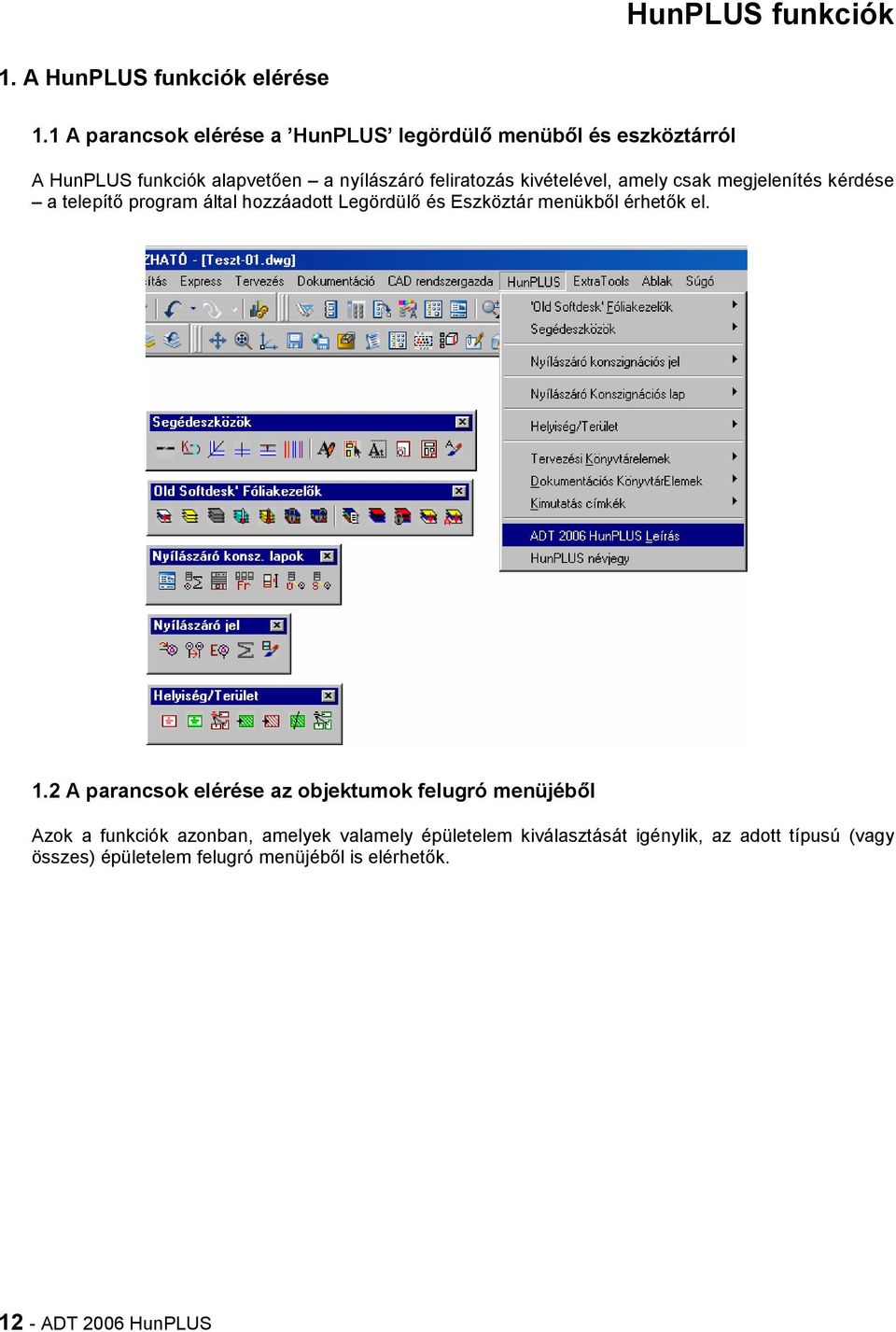kivételével, amely csak megjelenítés kérdése a telepítb program által hozzáadott LegördülB és Eszköztár menükbbl érhetbk el. 1.