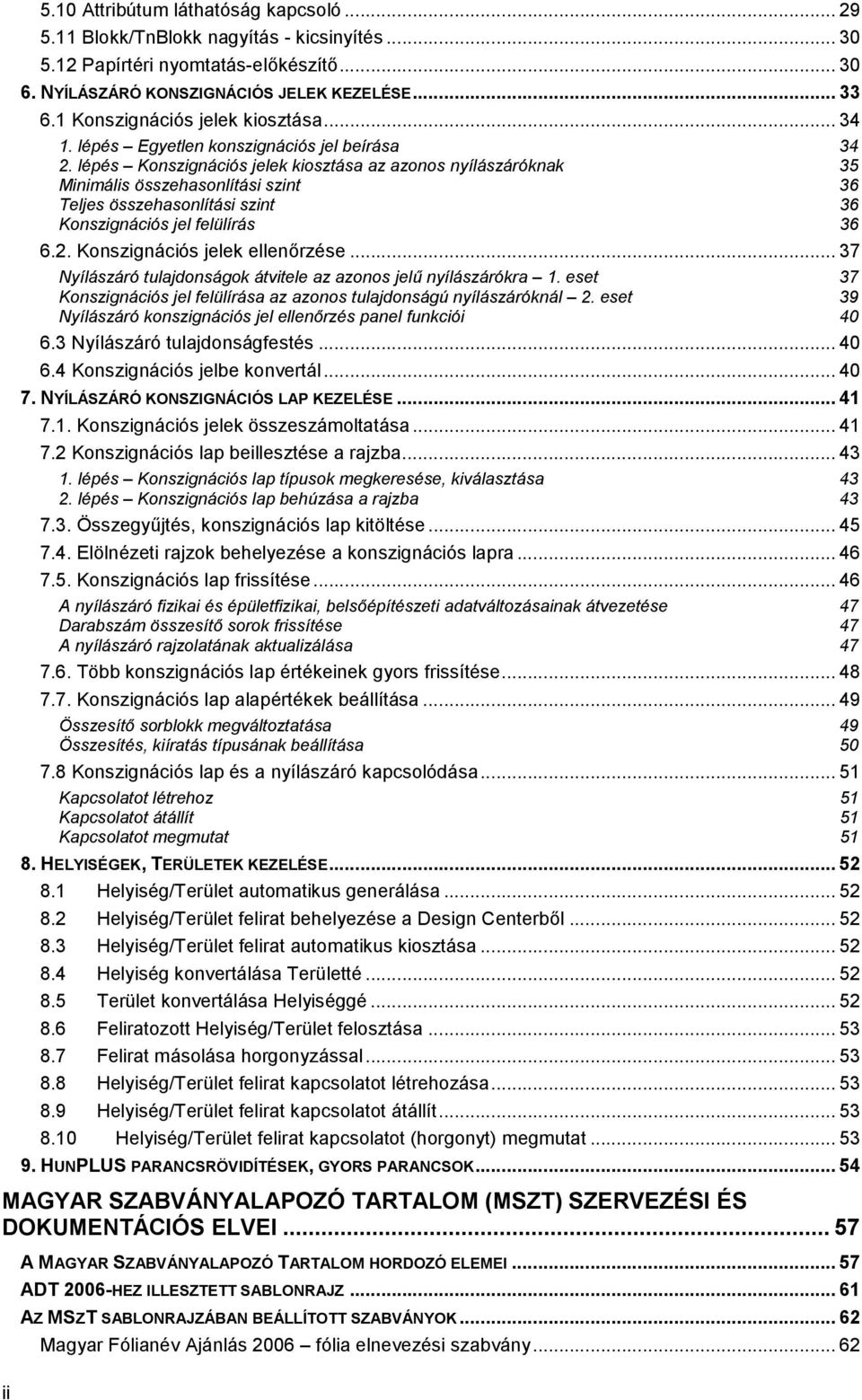 lépés Konszignációs jelek kiosztása az azonos nyílászáróknak 35 Minimális összehasonlítási szint 36 Teljes összehasonlítási szint 36 Konszignációs jel felülírás 36 6.2.