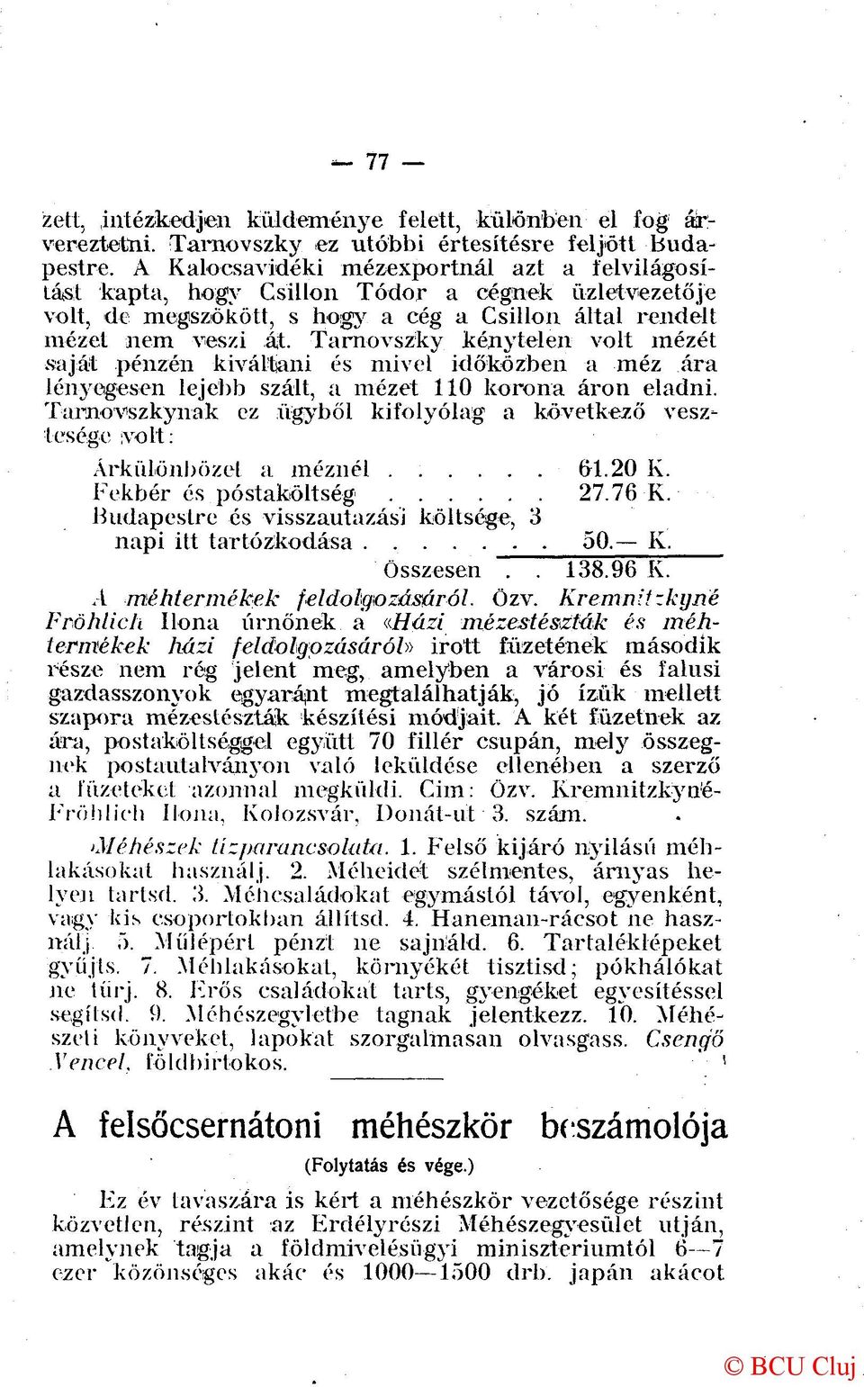 Tarnovszky kénytelen volt mézét saját pénzén kiváltani és mivel időközben a méz ára lényegesen lejebb szált, a mézet 110 korona áron eladni.