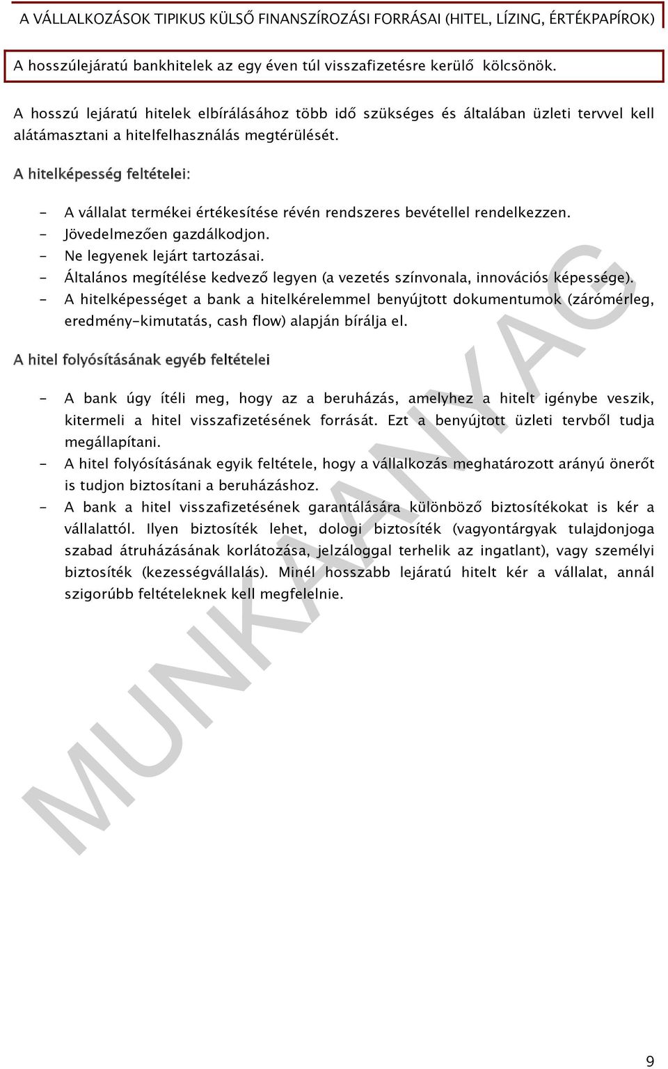 A hitelképesség feltételei: - A vállalat termékei értékesítése révén rendszeres bevétellel rendelkezzen. - Jövedelmezően gazdálkodjon. - Ne legyenek lejárt tartozásai.