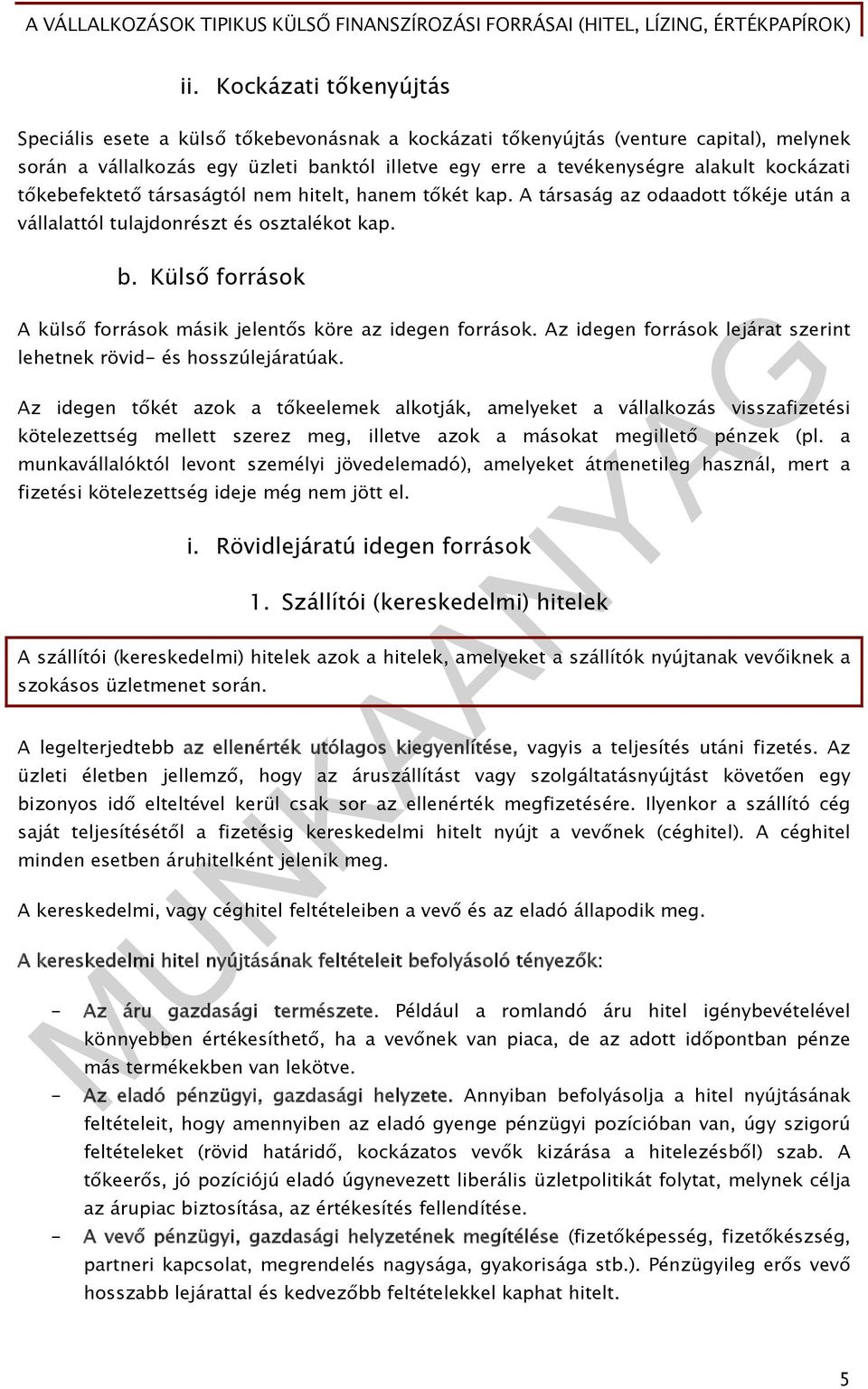 Külső források A külső források másik jelentős köre az idegen források. Az idegen források lejárat szerint lehetnek rövid- és hosszúlejáratúak.