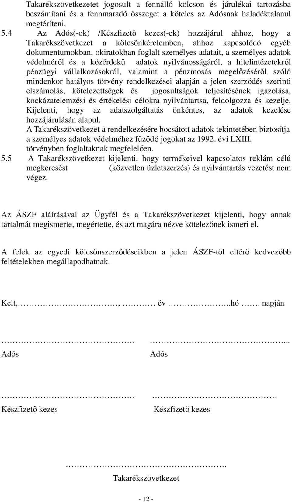 adatok védelméről és a közérdekű adatok nyilvánosságáról, a hitelintézetekről pénzügyi vállalkozásokról, valamint a pénzmosás megelőzéséről szóló mindenkor hatályos törvény rendelkezései alapján a