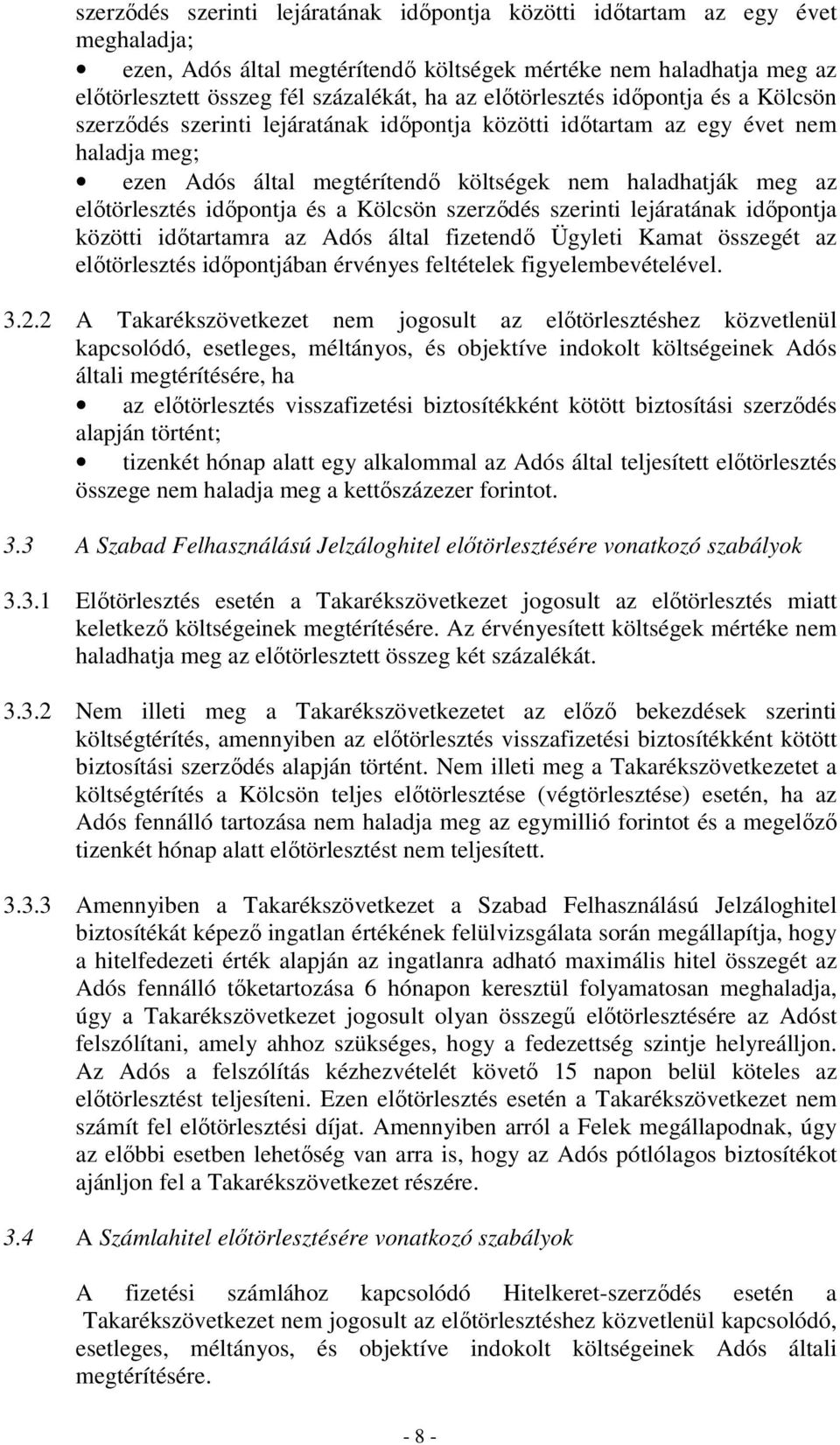 előtörlesztés időpontja és a Kölcsön szerződés szerinti lejáratának időpontja közötti időtartamra az Adós által fizetendő Ügyleti Kamat összegét az előtörlesztés időpontjában érvényes feltételek