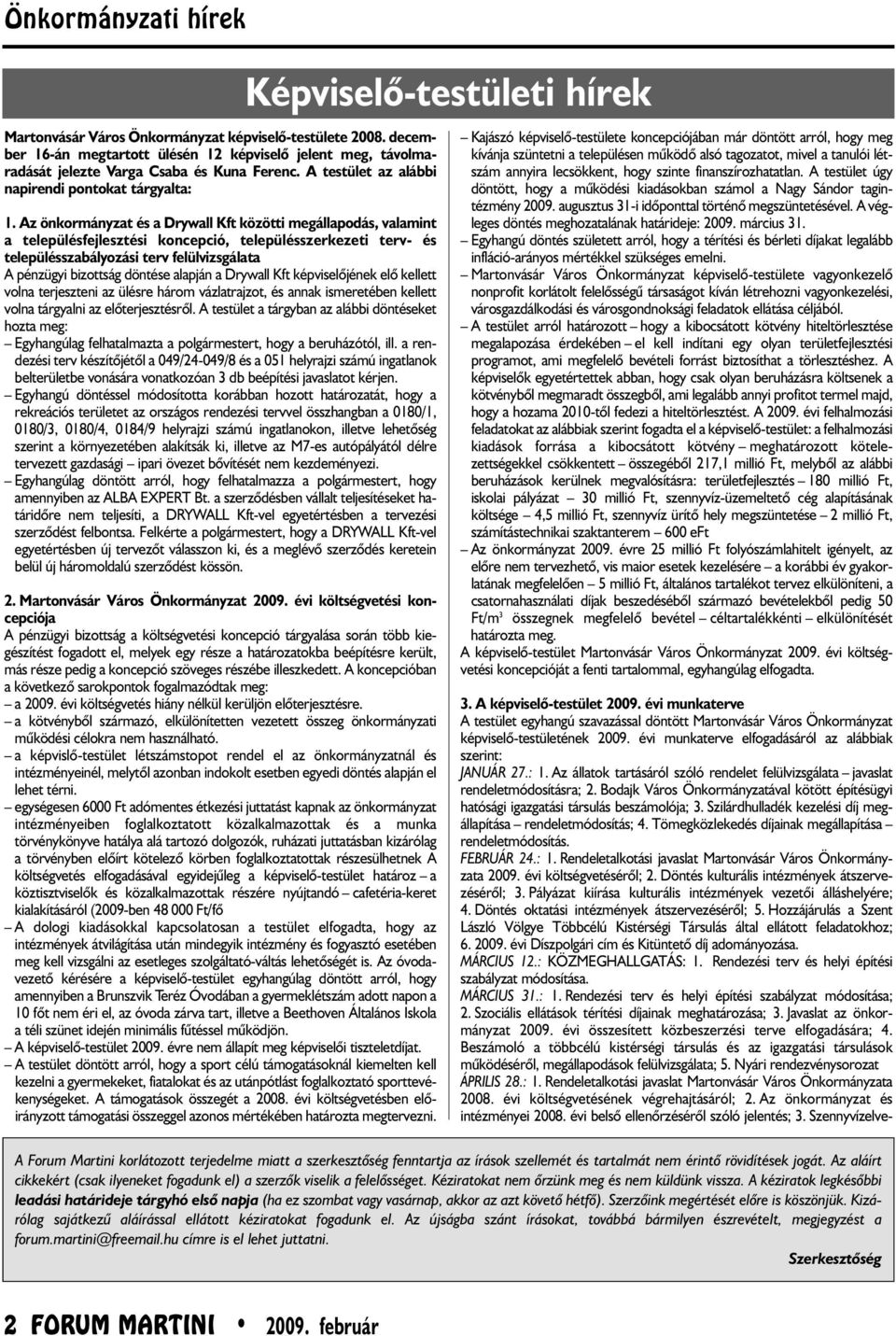 Az önkormányzat és a Drywall Kft közötti meg álla podás, vala mint a tele pülésfej lesztési koncepció, település szer kezeti terv- és település szabályozási terv felülvizsgálata A pénzügyi bizottság