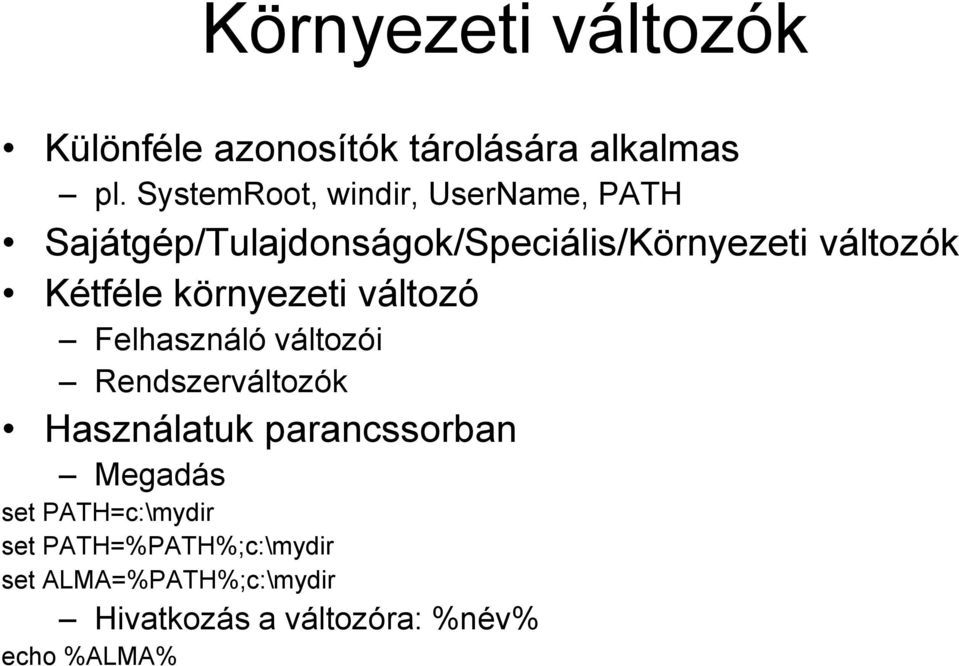 Kétféle környezeti változó Felhasználó változói Rendszerváltozók Használatuk parancssorban