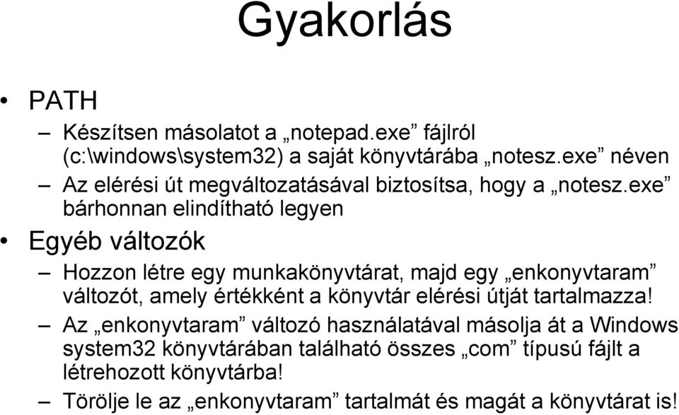 exe bárhonnan elindítható legyen Egyéb változók Hozzon létre egy munkakönyvtárat, majd egy enkonyvtaram változót, amely értékként a