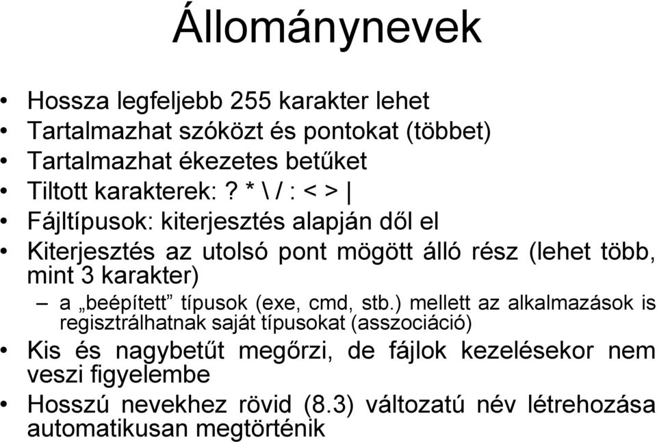 * \ / : < > Fájltípusok: kiterjesztés alapján dől el Kiterjesztés az utolsó pont mögött álló rész (lehet több, mint 3 karakter) a